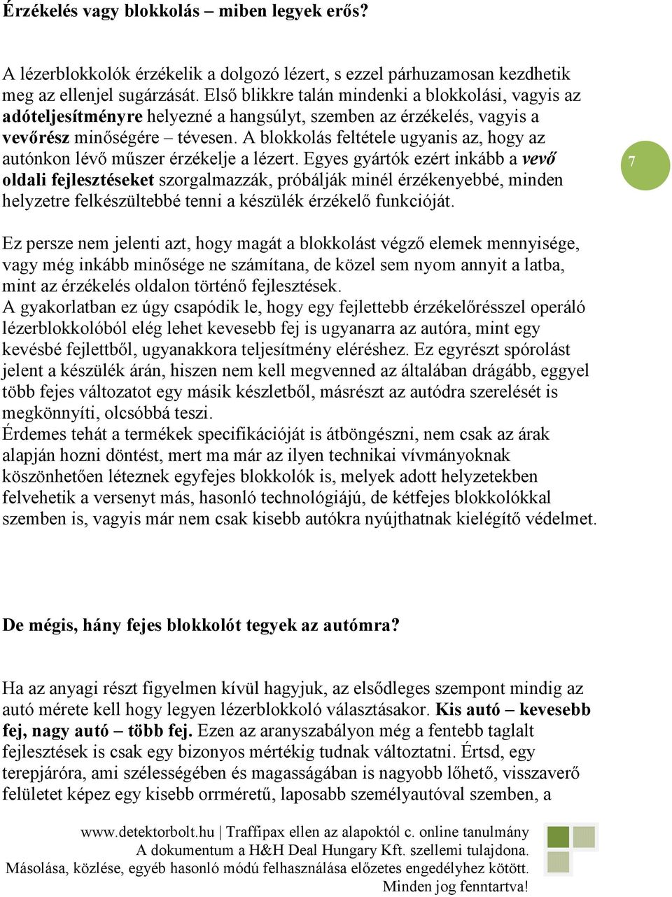 A blokkolás feltétele ugyanis az, hogy az autónkon lévı mőszer érzékelje a lézert.