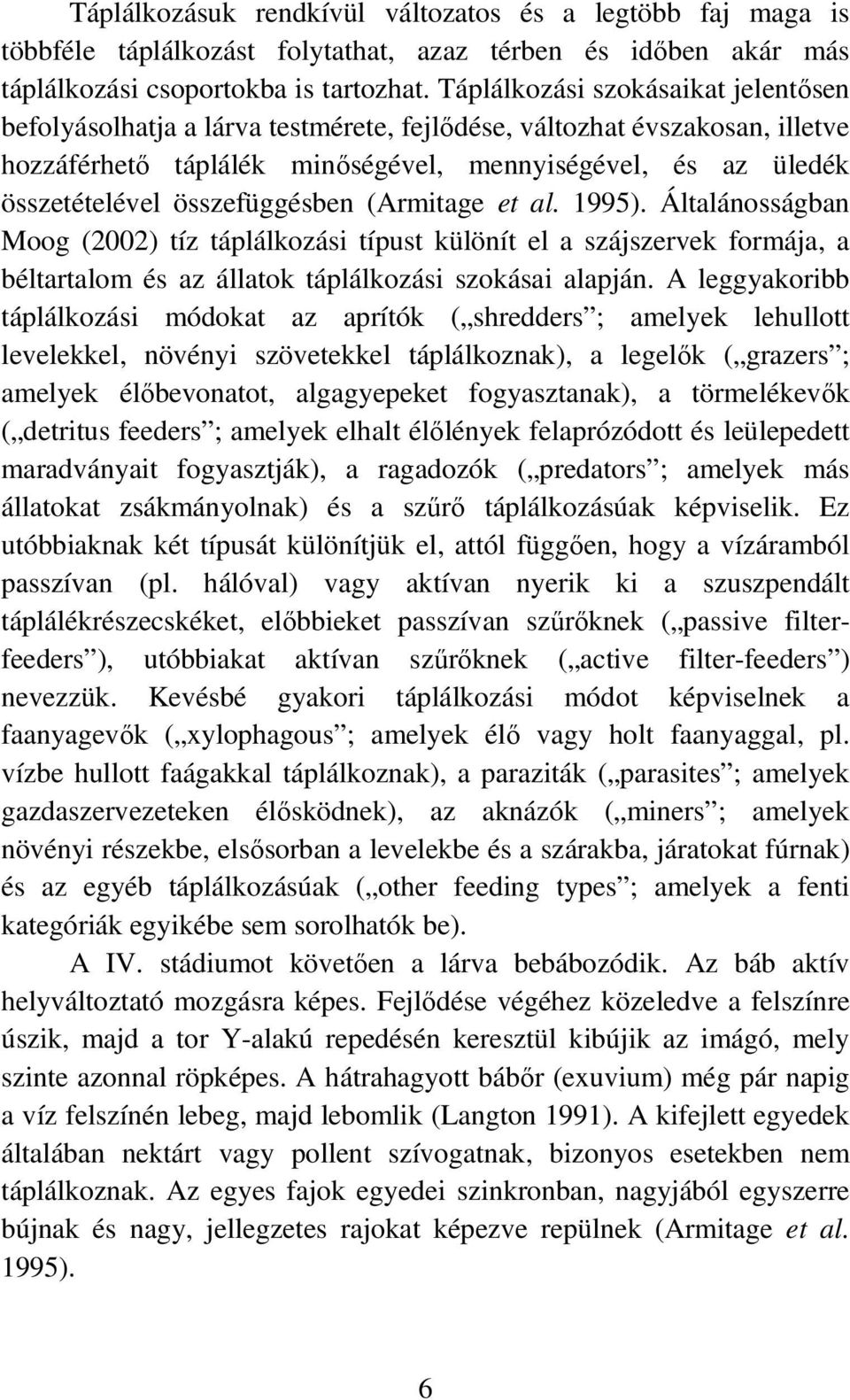 összefüggésben (Armitage et al. 1995). Általánosságban Moog (22) tíz táplálkozási típust különít el a szájszervek formája, a béltartalom és az állatok táplálkozási szokásai alapján.
