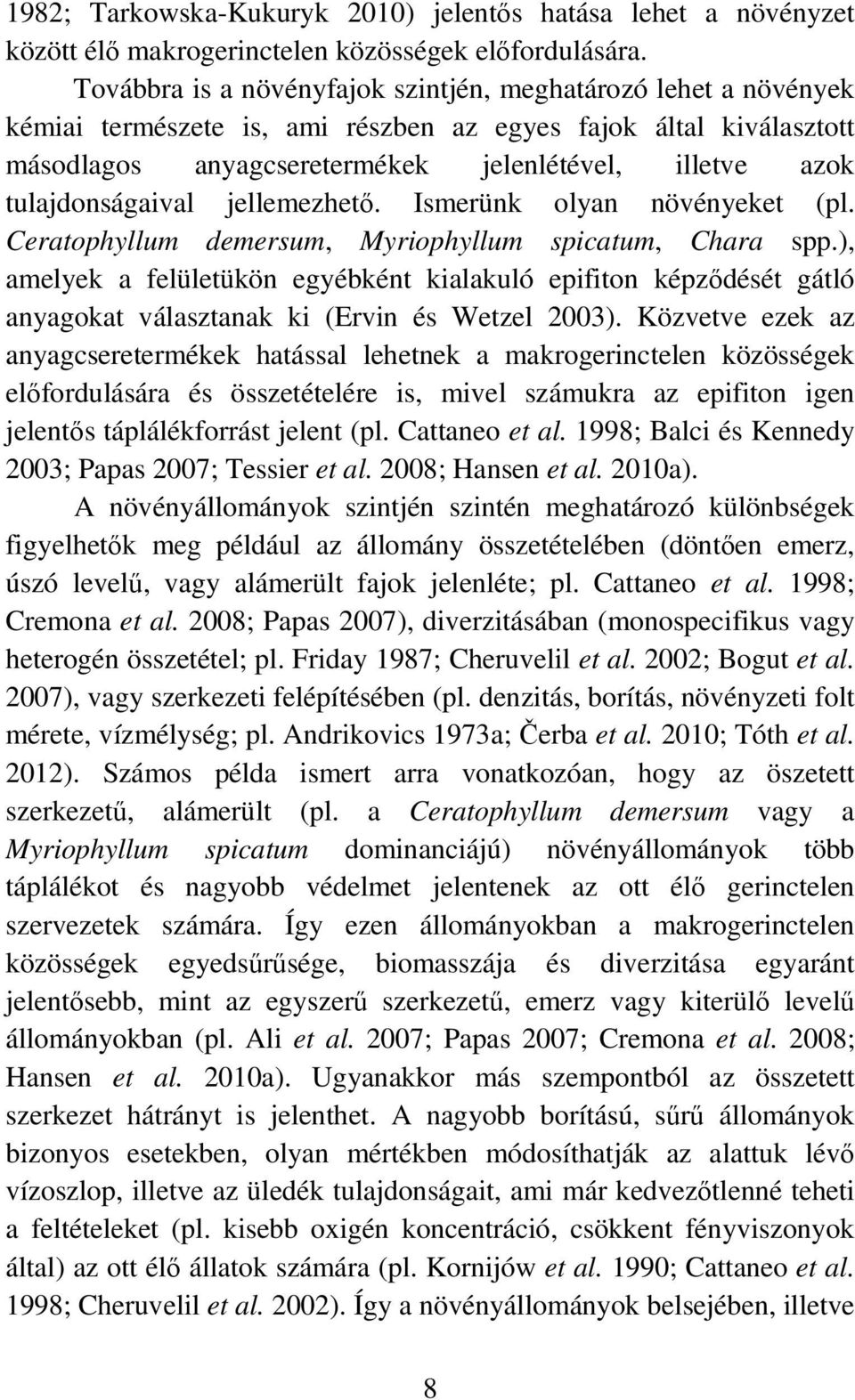 tulajdonságaival jellemezhetı. Ismerünk olyan növényeket (pl. Ceratophyllum demersum, Myriophyllum spicatum, Chara spp.