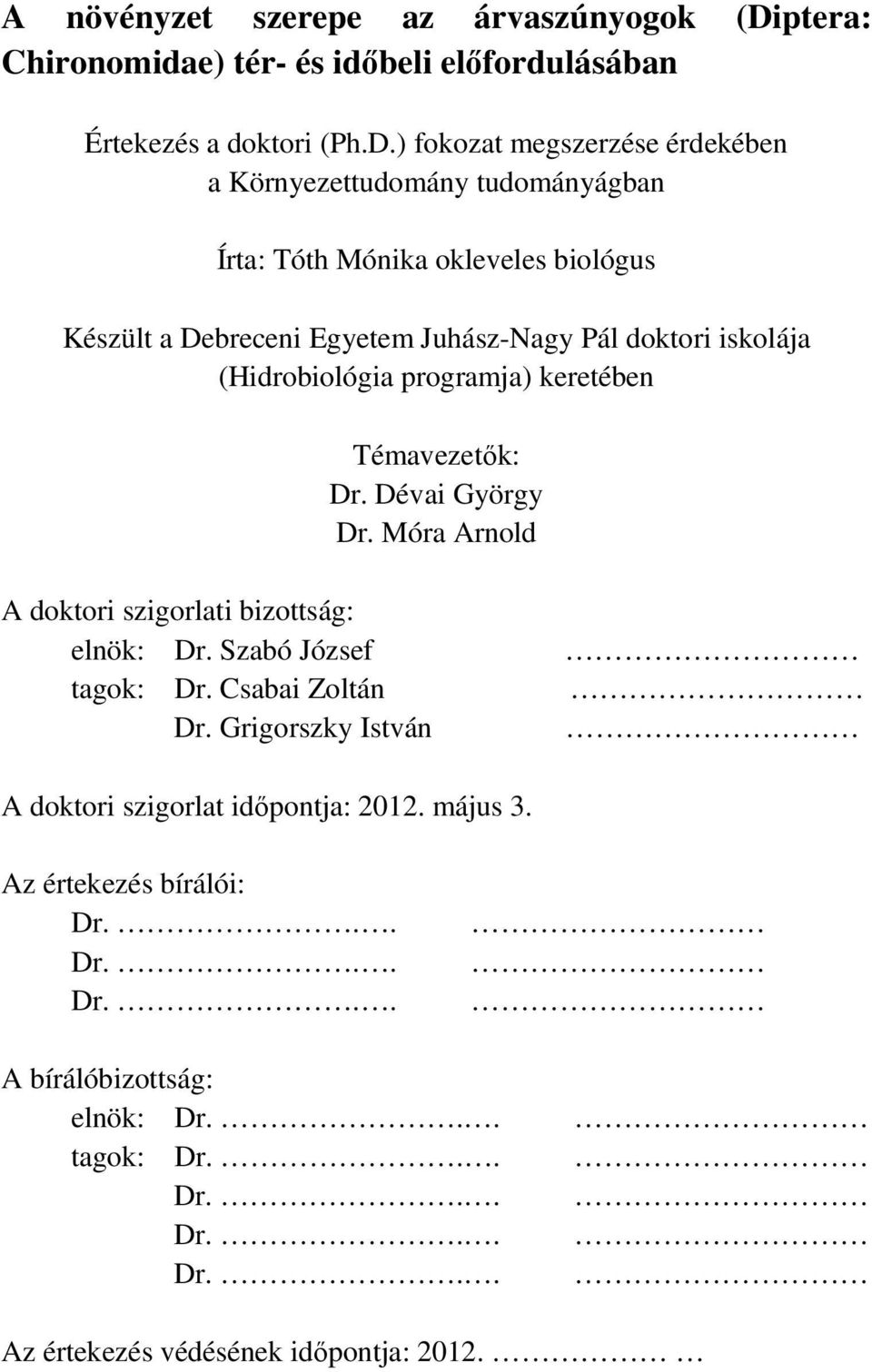 ) fokozat megszerzése érdekében a Környezettudomány tudományágban Írta: Tóth Mónika okleveles biológus Készült a Debreceni Egyetem Juhász-Nagy Pál doktori iskolája