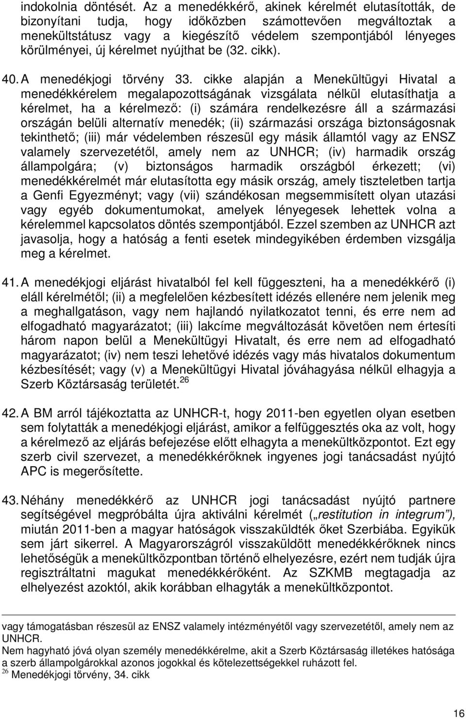 kérelmet nyújthat be (32. cikk). 40. A menedékjogi törvény 33.