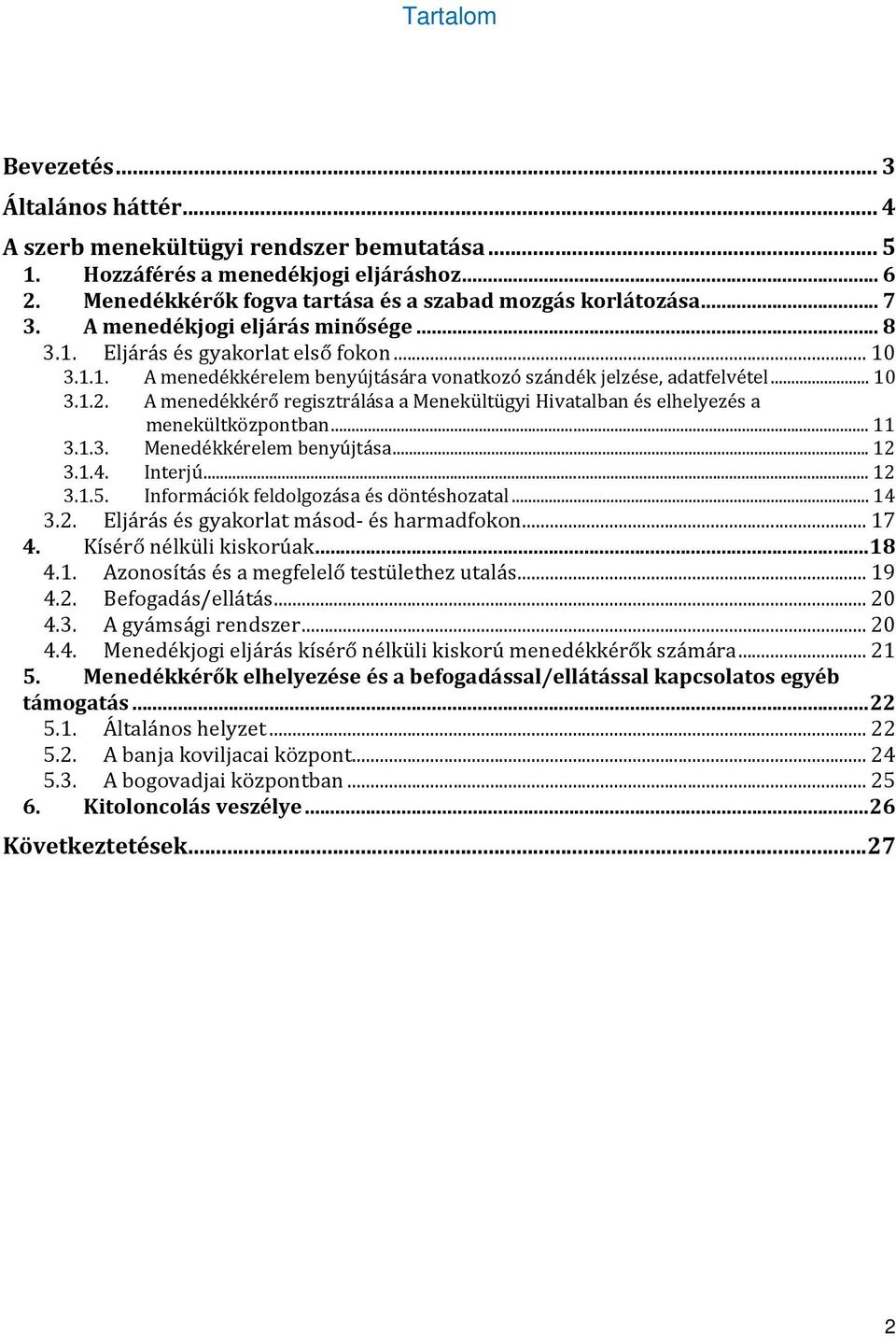 A menedékkérő regisztrálása a Menekültügyi Hivatalban és elhelyezés a menekültközpontban...11 3.1.3. Menedékkérelem benyújtása...12 3.1.4. Interjú...12 3.1.5.