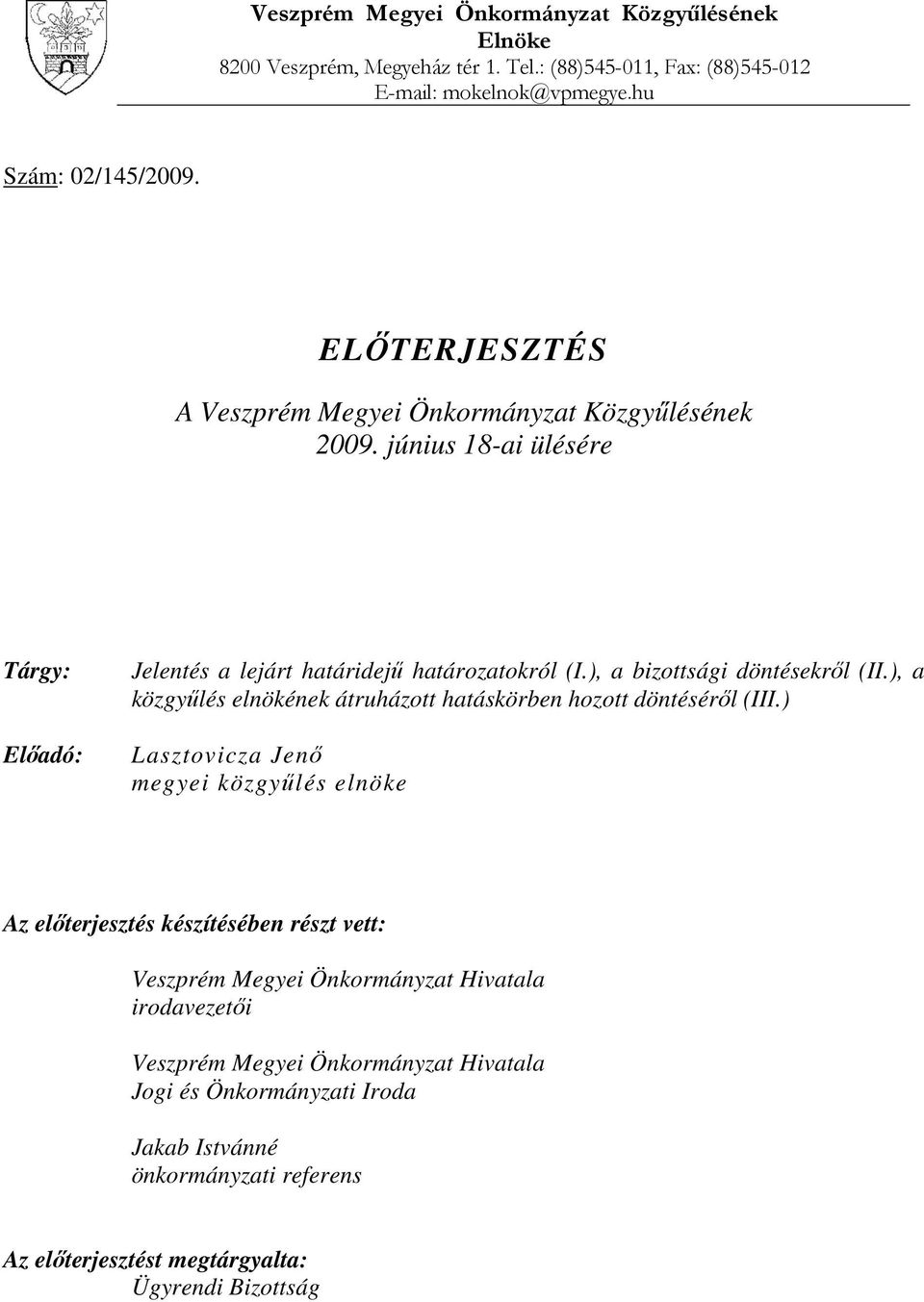 ), a bizottsági döntésekről (II.), a közgyűlés elnökének átruházott hatáskörben hozott döntéséről (III.