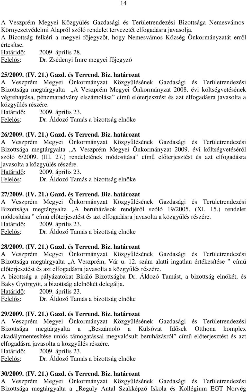 és Terrend. Biz. határozat Bizottsága megtárgyalta A Veszprém Megyei Önkormányzat 2008.