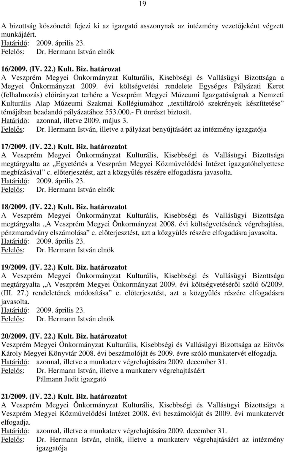 évi költségvetési rendelete Egységes Pályázati Keret (felhalmozás) előirányzat terhére a Veszprém Megyei Múzeumi Igazgatóságnak a Nemzeti Kulturális Alap Múzeumi Szakmai Kollégiumához textiltároló
