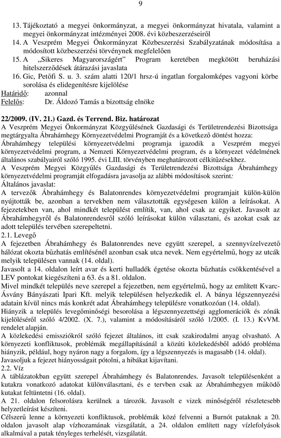 A Sikeres Magyarországért Program keretében megkötött beruházási hitelszerződések átárazási javaslata 16. Gic, Petőfi S. u. 3.