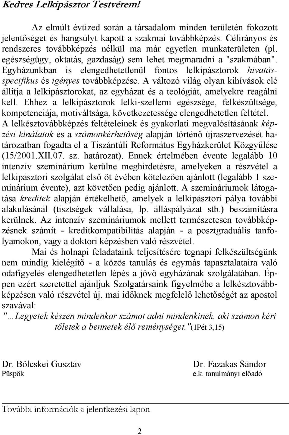 Egyházunkban is elengedhetetlenül fontos lelkipásztorok hivatásspecifikus és igényes továbbképzése.