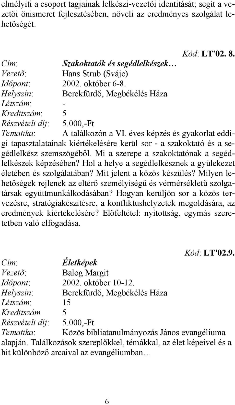 éves képzés és gyakorlat eddigi tapasztalatainak kiértékelésére kerül sor - a szakoktató és a segédlelkész szemszögéből. Mi a szerepe a szakoktatónak a segédlelkészek képzésében?