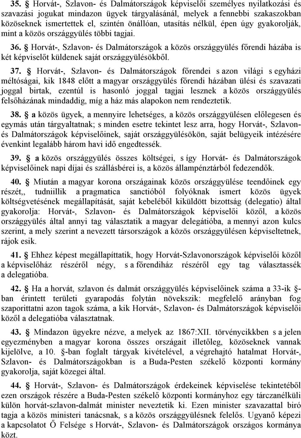 Horvát-, Szlavon- és Dalmátországok a közös országgyülés főrendi házába is két képviselőt küldenek saját országgyülésökből. 37.