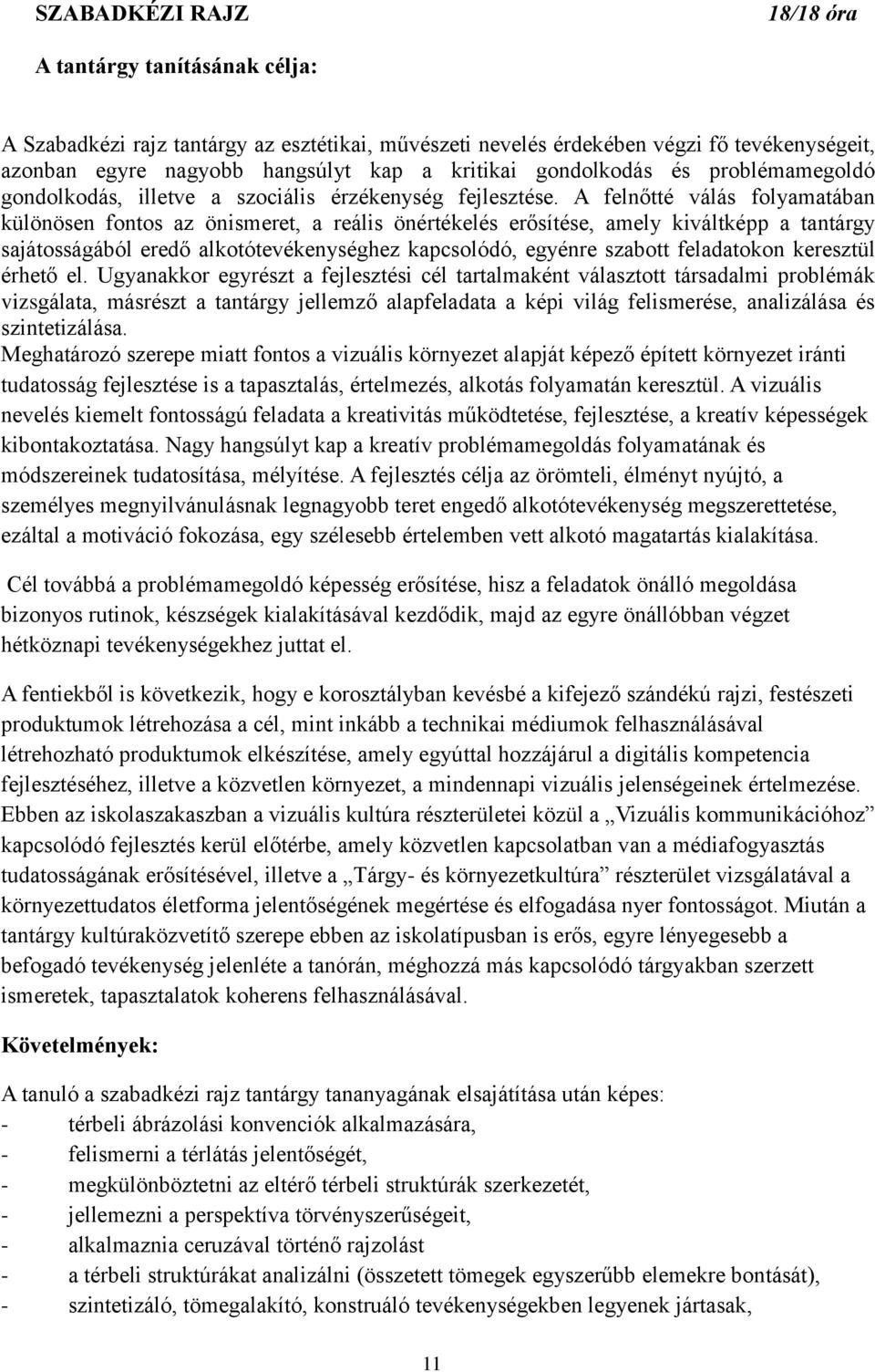 A felnőtté válás folyamatában különösen fontos az önismeret, a reális önértékelés erősítése, amely kiváltképp a tantárgy sajátosságából eredő alkotótevékenységhez kapcsolódó, egyénre szabott