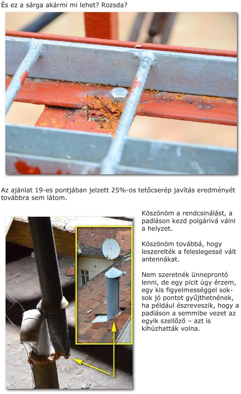Köszönöm a rendcsinálást, a padláson kezd polgárivá válni a helyzet.