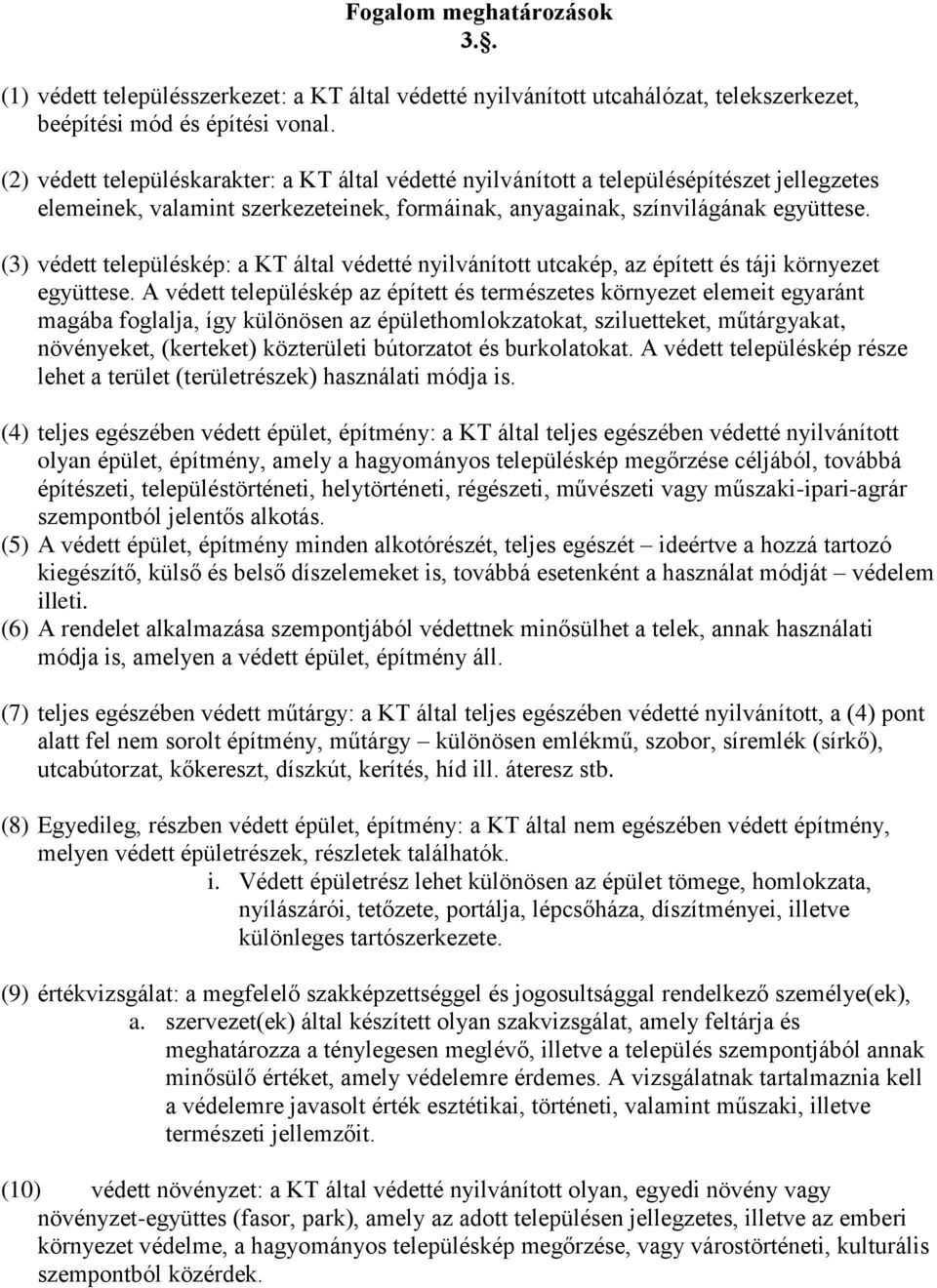 (3) védett településkép: a KT által védetté nyilvánított utcakép, az épített és táji környezet együttese.