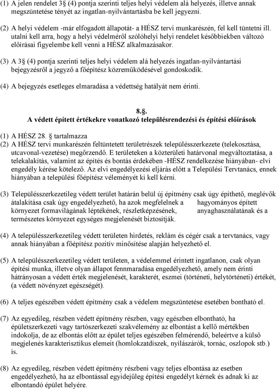 utalni kell arra, hogy a helyi védelméről szólóhelyi helyi rendelet későbbiekben változó előírásai figyelembe kell venni a HÉSZ alkalmazásakor.