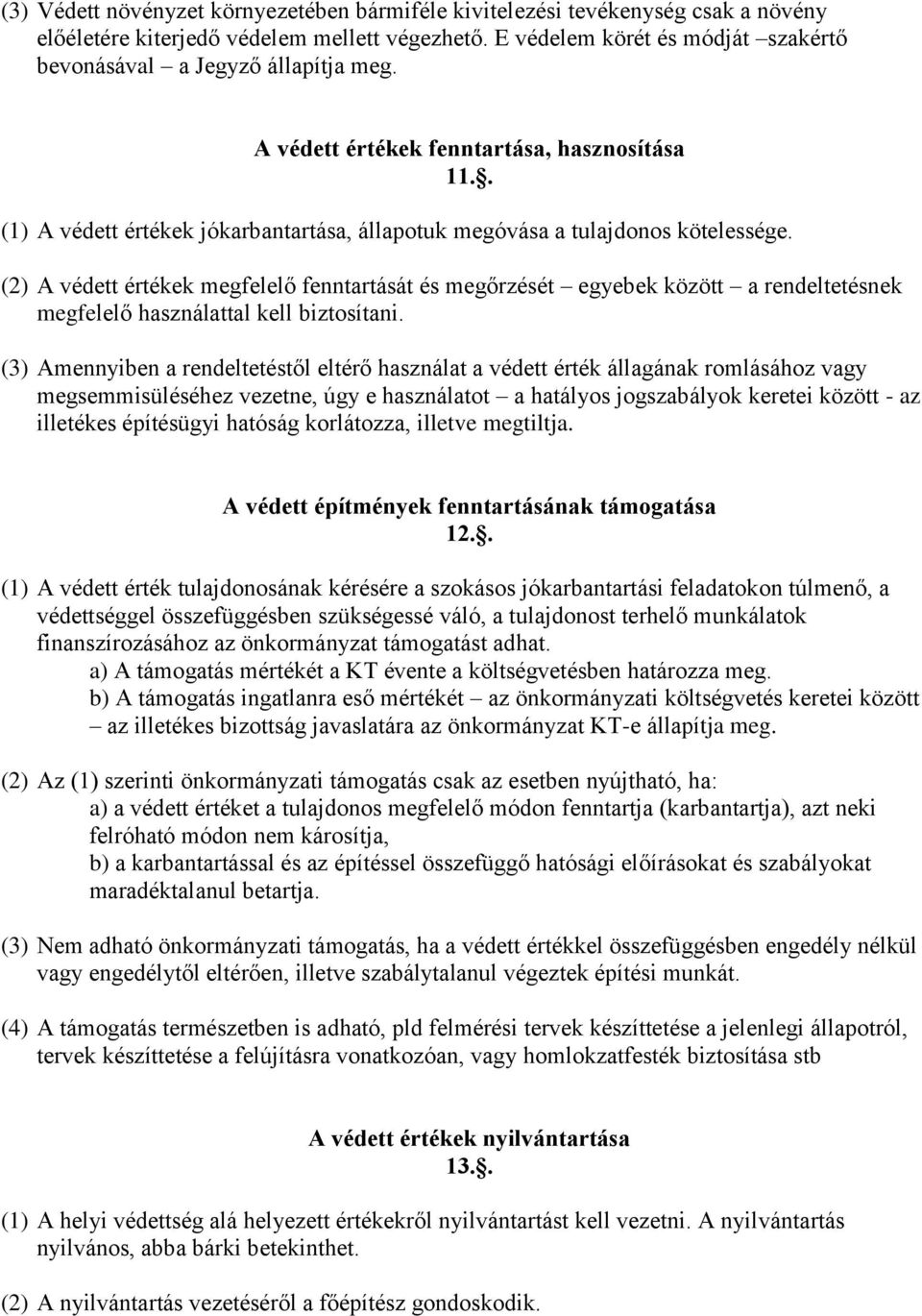 (2) A védett értékek megfelelő fenntartását és megőrzését egyebek között a rendeltetésnek megfelelő használattal kell biztosítani.