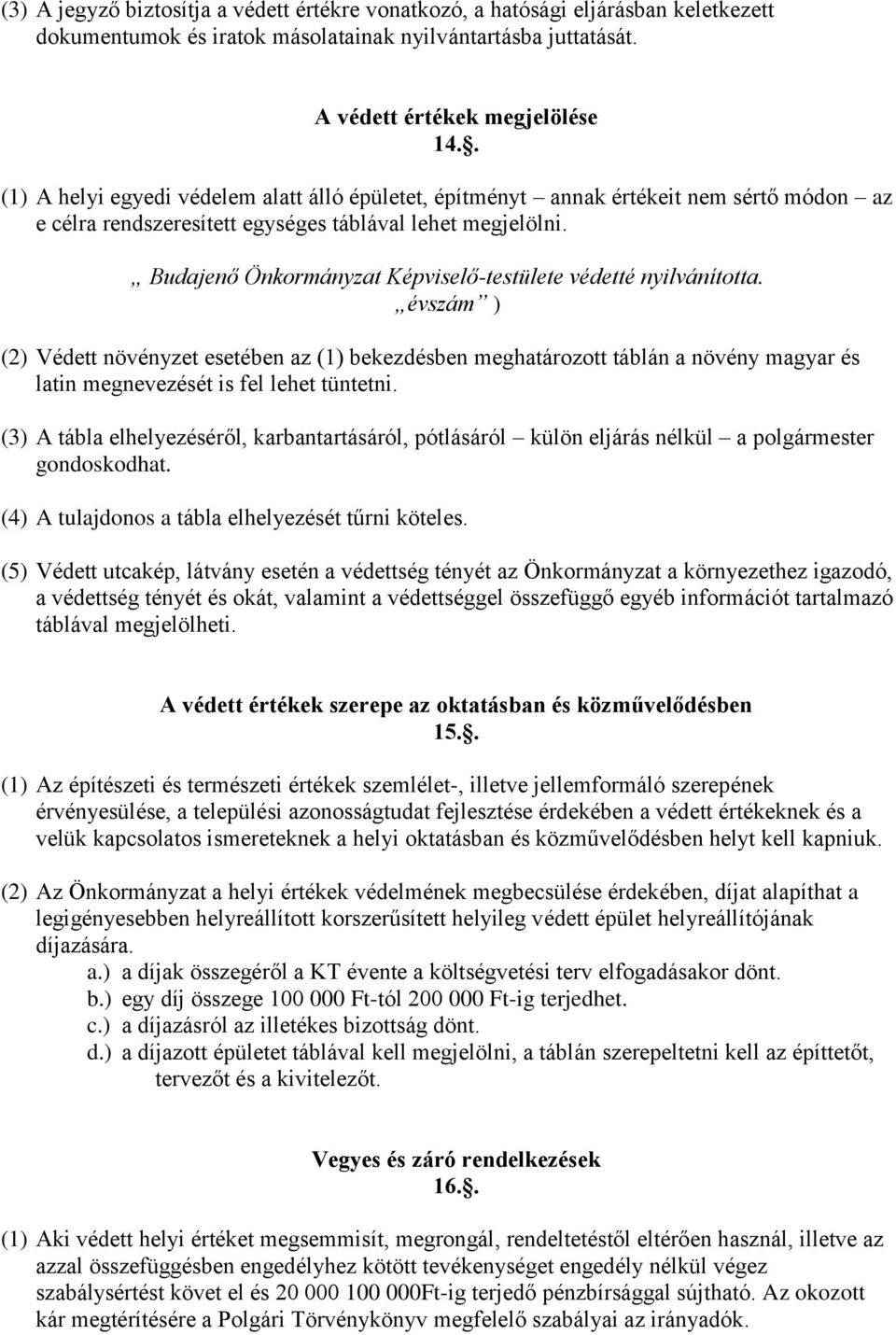 Budajenő Önkormányzat Képviselő-testülete védetté nyilvánította.