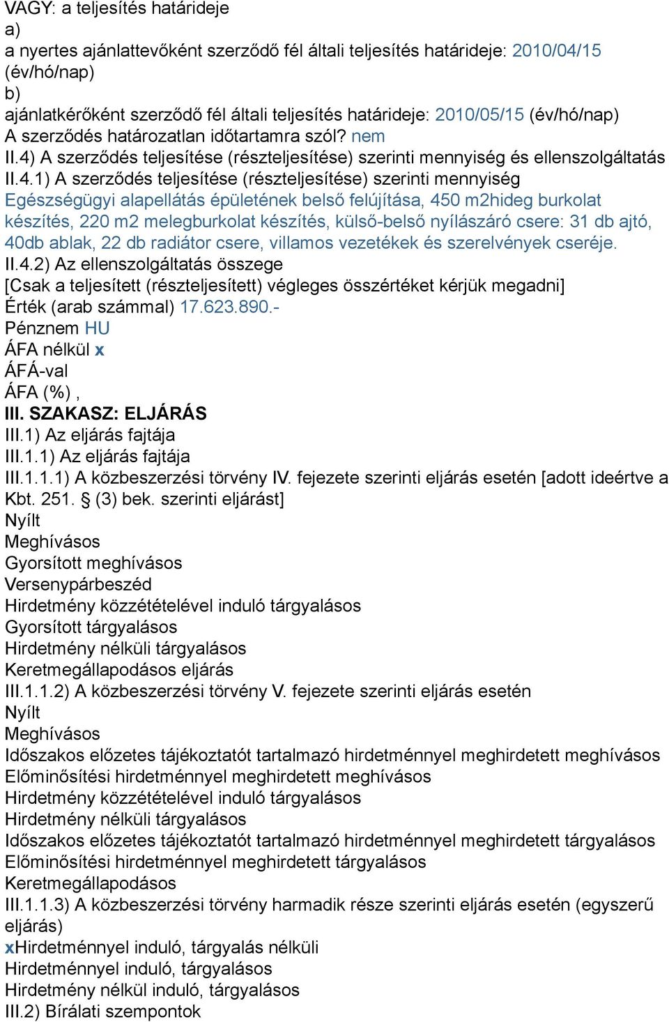 A szerződés teljesítése (részteljesítése) szerinti mennyiség és ellenszolgáltatás II.4.