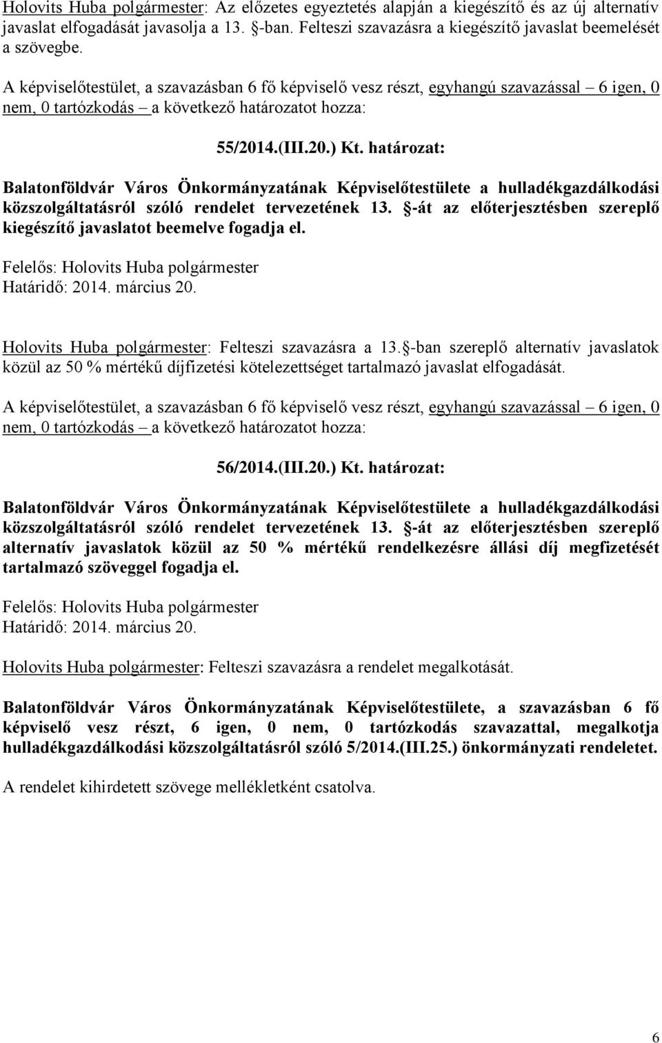 -át az előterjesztésben szereplő kiegészítő javaslatot beemelve fogadja el. Holovits Huba polgármester: Felteszi szavazásra a 13.
