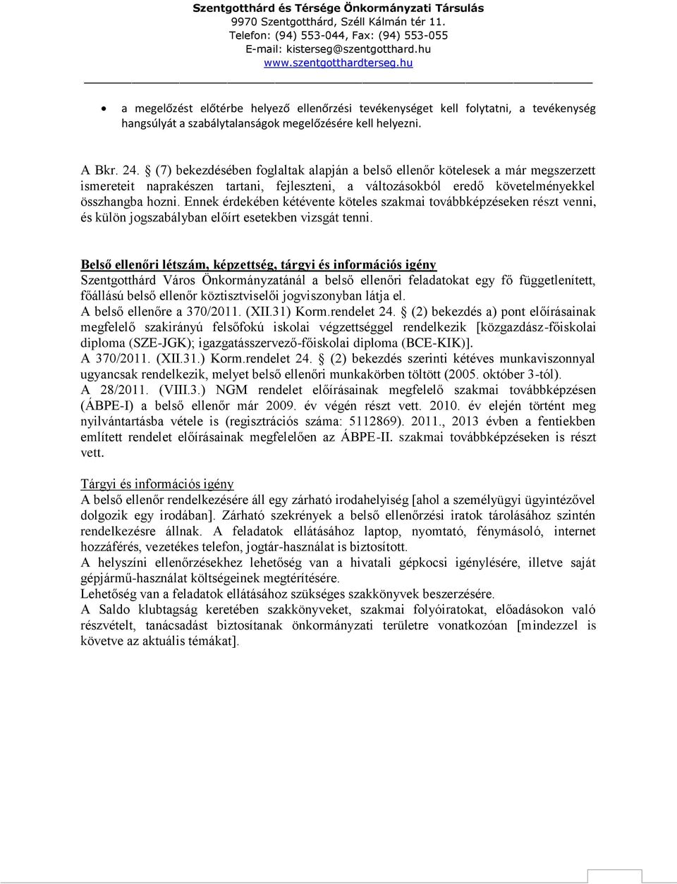 Ennek érdekében kétévente köteles szakmai továbbképzéseken részt venni, és külön jogszabályban előírt esetekben vizsgát tenni.