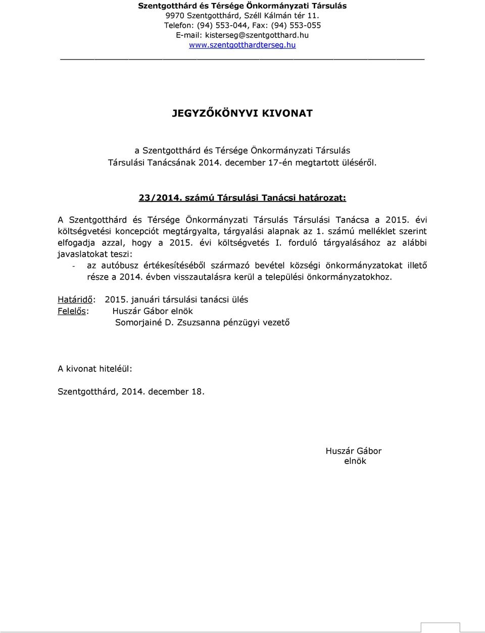 számú melléklet szerint elfogadja azzal, hogy a i költségvetés I.