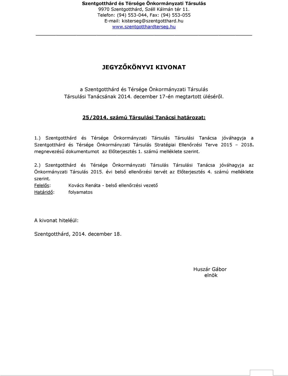 megnevezésű dokumentumot az Előterjesztés 1. számú melléklete szerint. 2.