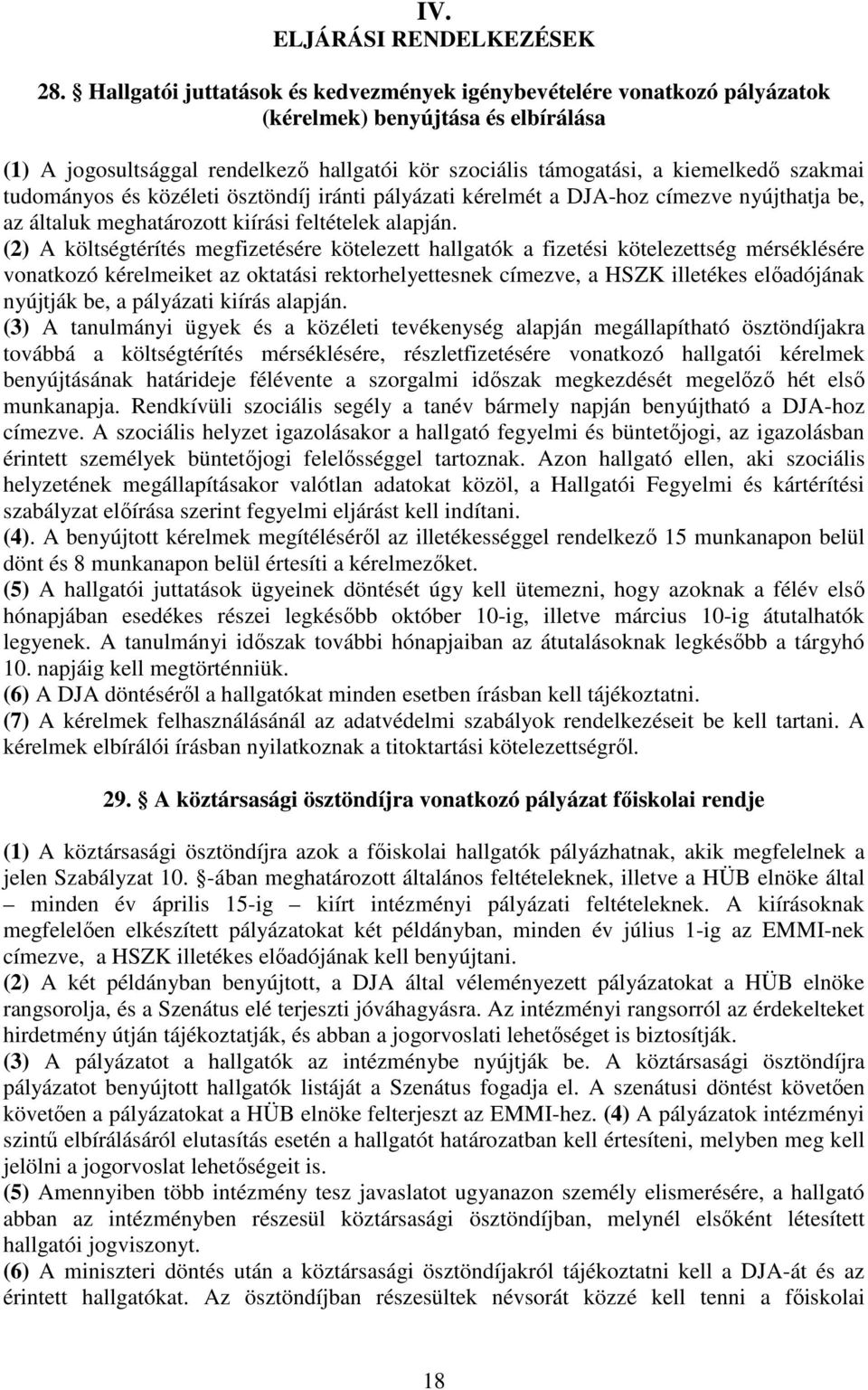 tudományos és közéleti ösztöndíj iránti pályázati kérelmét a DJA-hoz címezve nyújthatja be, az általuk meghatározott kiírási feltételek alapján.