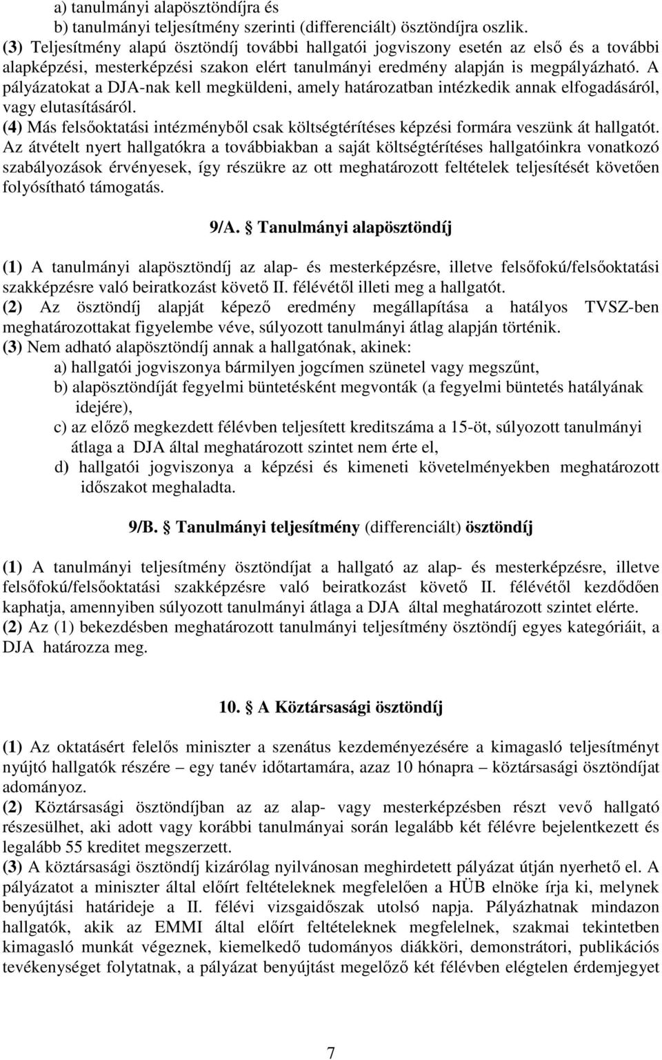 A pályázatokat a DJA-nak kell megküldeni, amely határozatban intézkedik annak elfogadásáról, vagy elutasításáról.