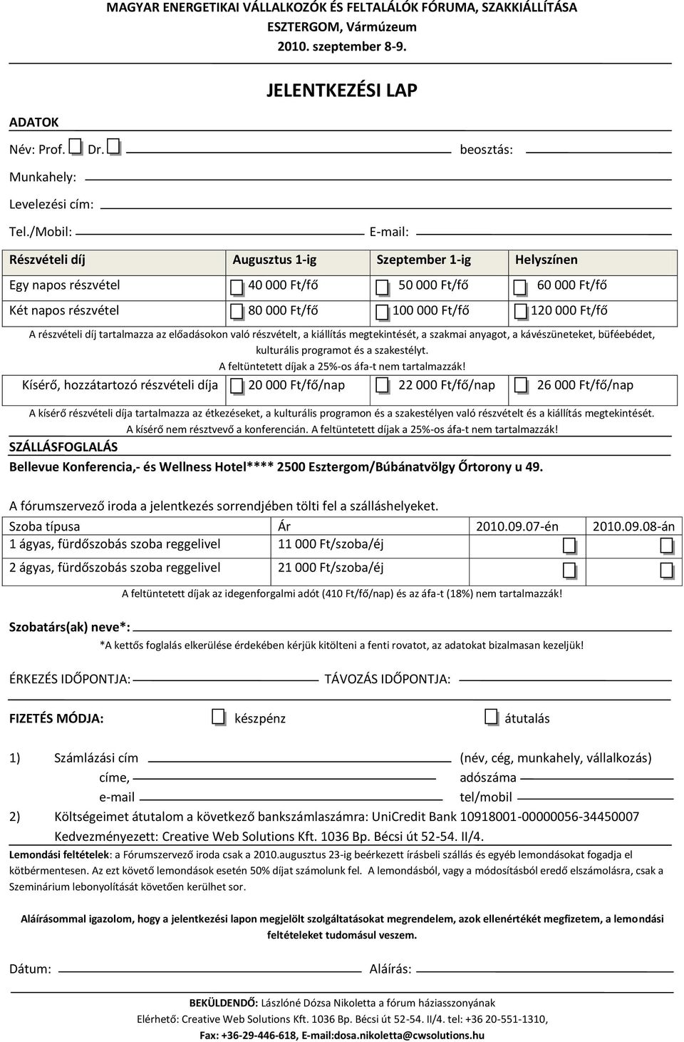 részvételi díj tartalmazza az előadásokon való részvételt, a kiállítás megtekintését, a szakmai anyagot, a kávészüneteket, büféebédet, kulturális programot és a szakestélyt.