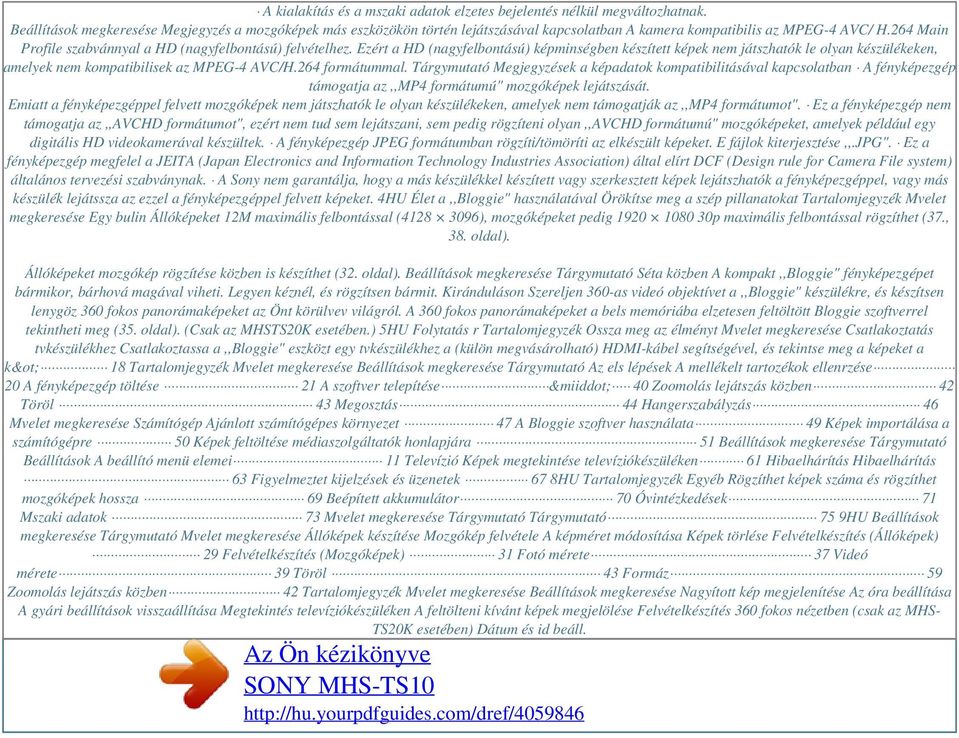 Ezért a HD (nagyfelbontású) képminségben készített képek nem játszhatók le olyan készülékeken, amelyek nem kompatibilisek az MPEG-4 AVC/H.264 formátummal.