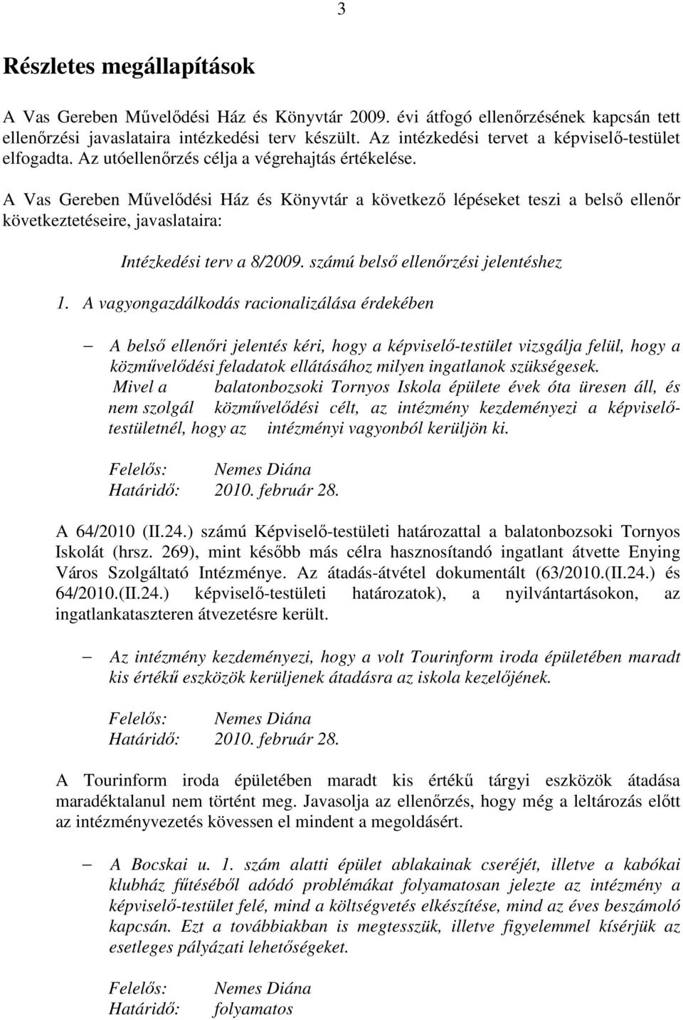 A Vas Gereben Mővelıdési Ház és Könyvtár a következı lépéseket teszi a belsı ellenır következtetéseire, javaslataira: Intézkedési terv a 8/2009. számú belsı ellenırzési jelentéshez 1.