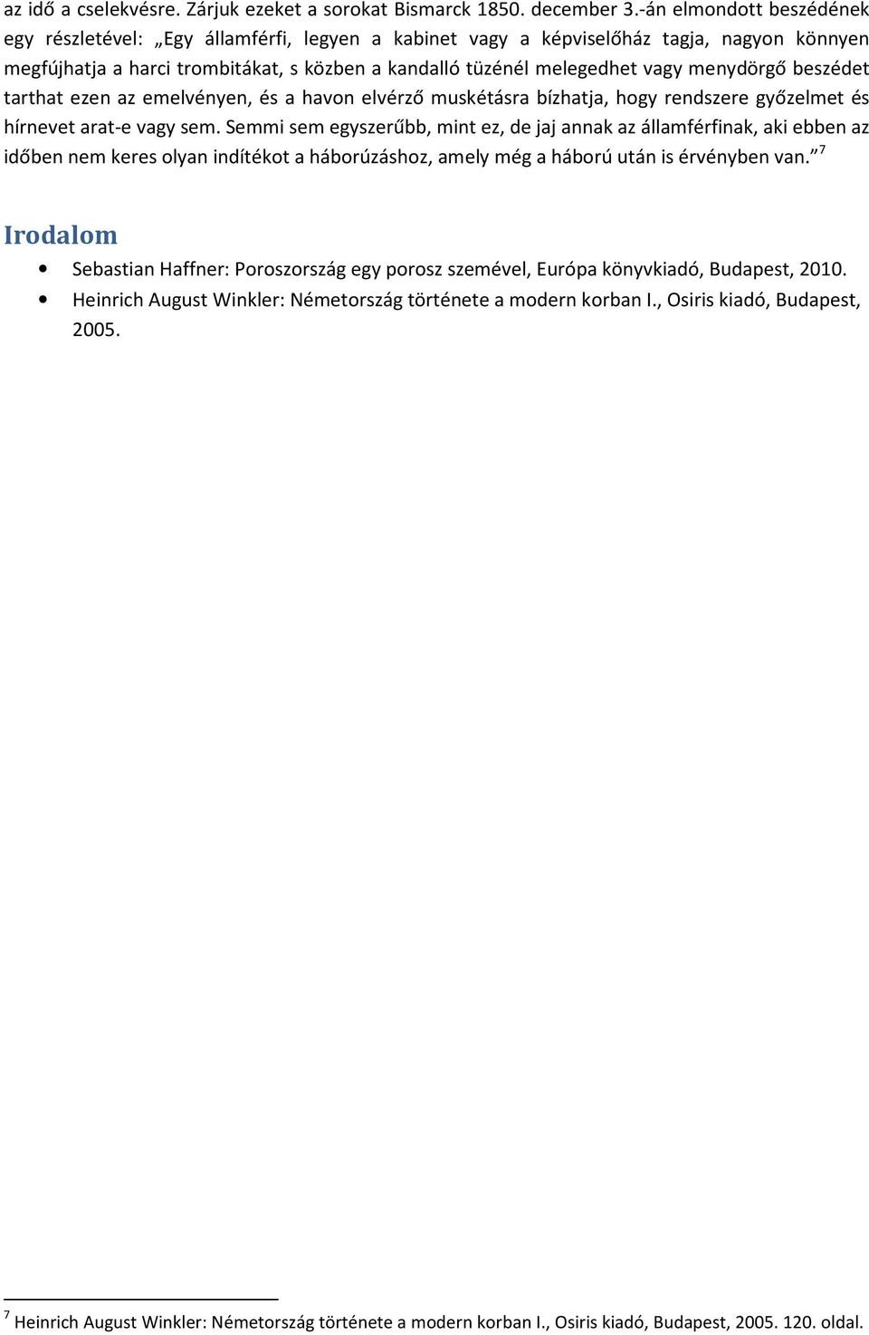 menydörgő beszédet tarthat ezen az emelvényen, és a havon elvérző muskétásra bízhatja, hogy rendszere győzelmet és hírnevet arat-e vagy sem.