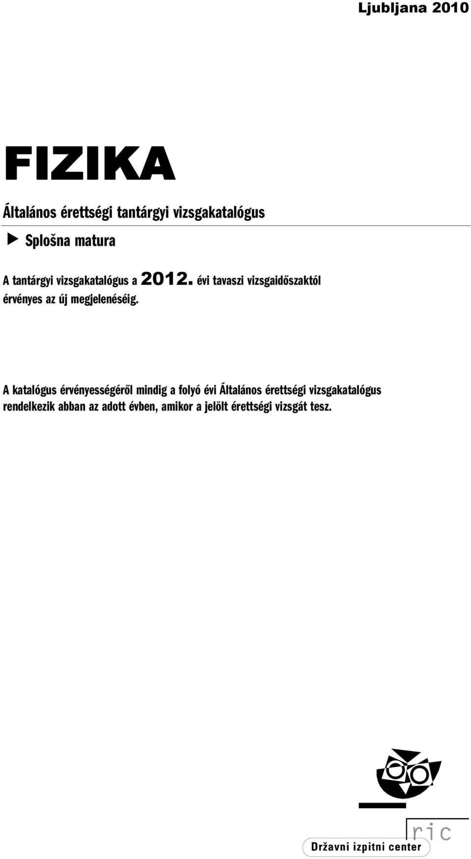 évi tavaszi vizsgaidőszaktól érvényes az új megjelenéséig.