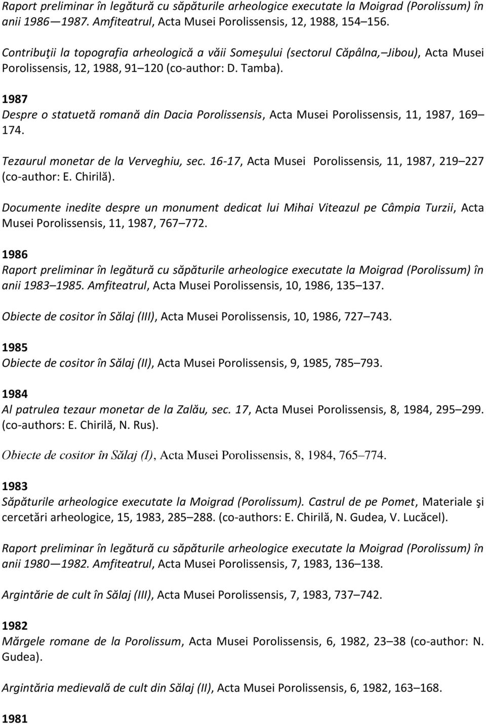 1987 Despre o statuetă romană din Dacia Porolissensis, Acta Musei Porolissensis, 11, 1987, 169 174. Tezaurul monetar de la Verveghiu, sec.