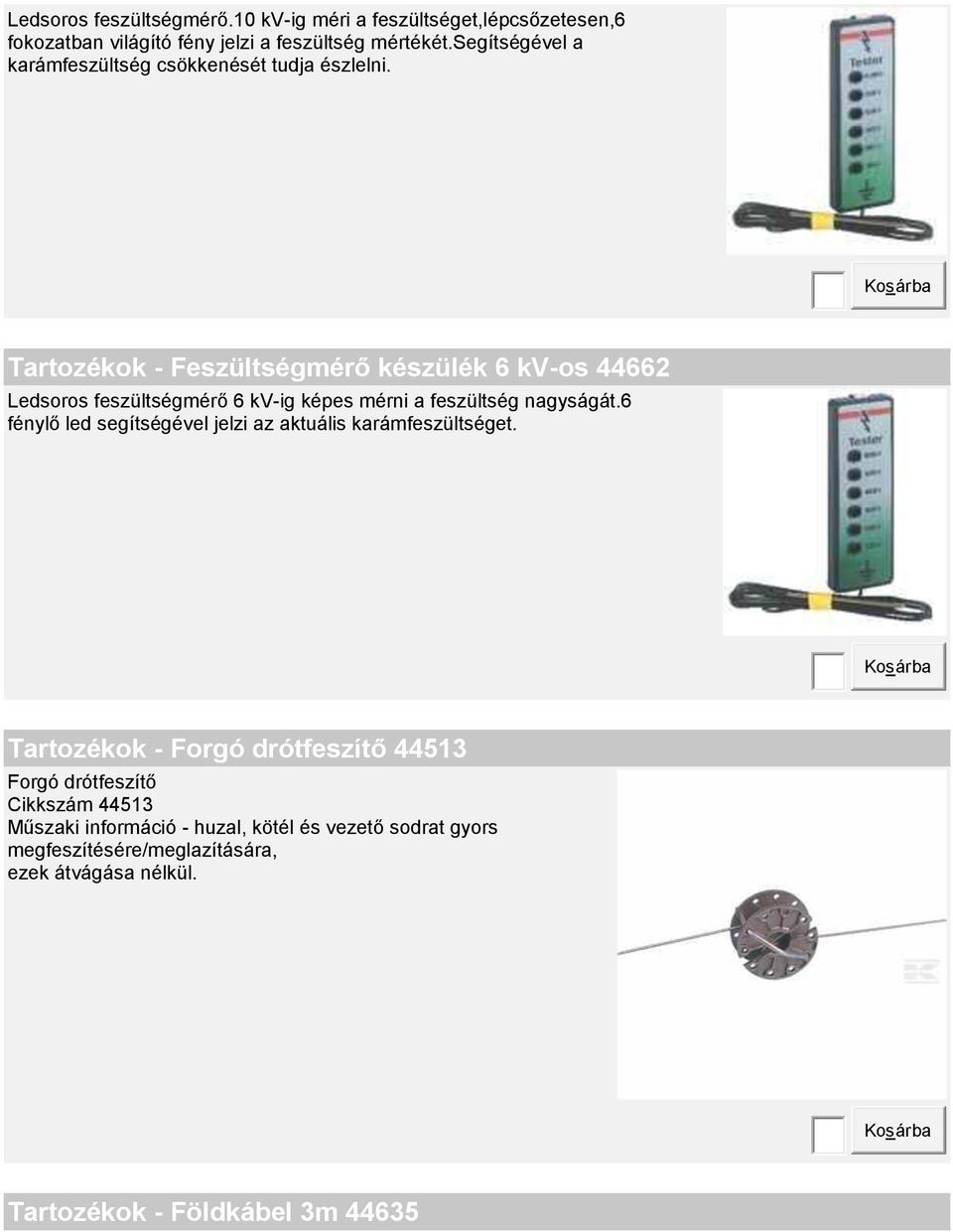 Tartozékok - Feszültségmérő készülék 6 kv-os 44662 Ledsoros feszültségmérő 6 kv-ig képes mérni a feszültség nagyságát.