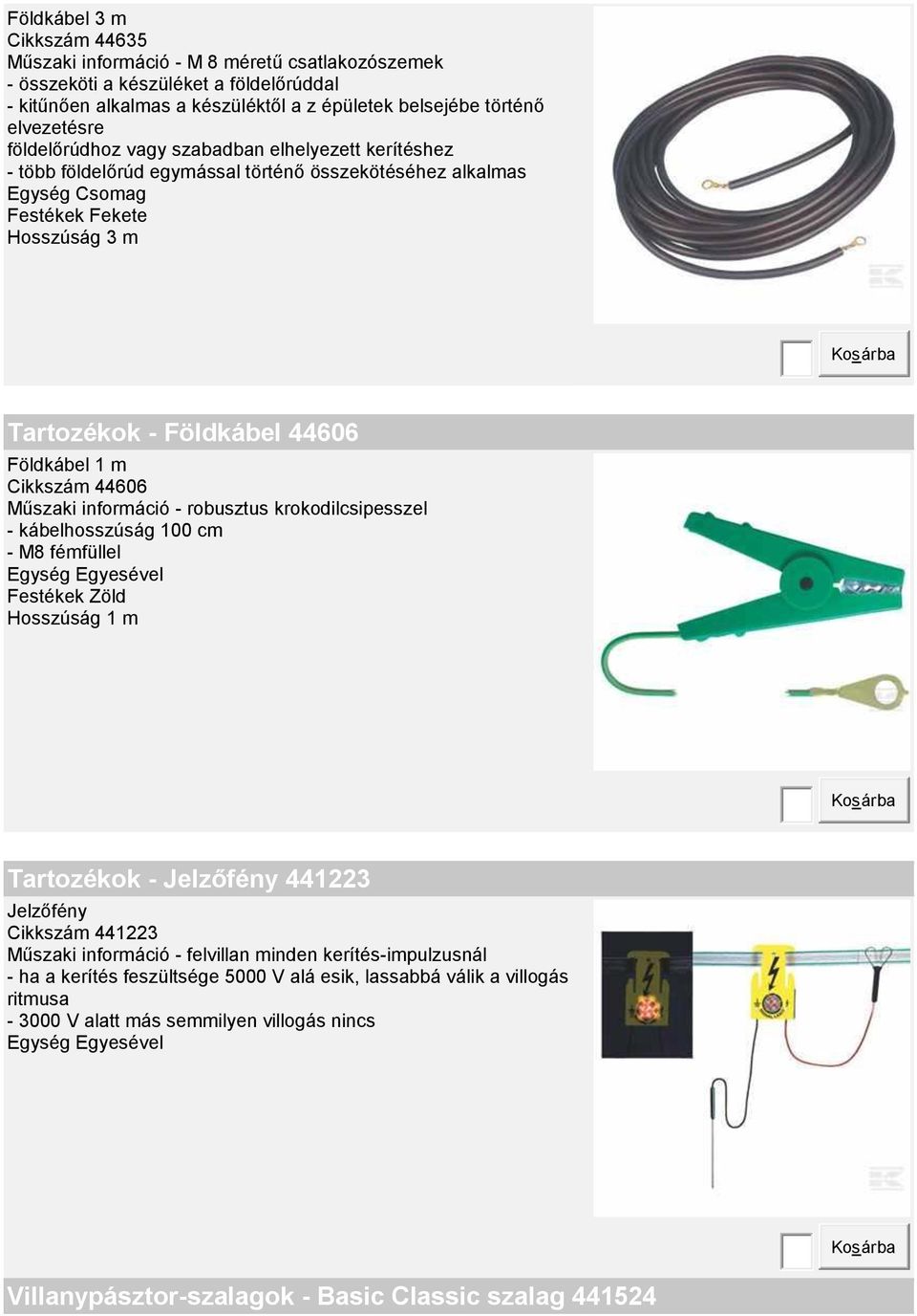 Cikkszám 44606 Műszaki információ - robusztus krokodilcsipesszel - kábelhosszúság 100 cm - M8 fémfüllel Egység Egyesével Festékek Zöld Hosszúság 1 m Tartozékok - Jelzőfény 441223 Jelzőfény Cikkszám