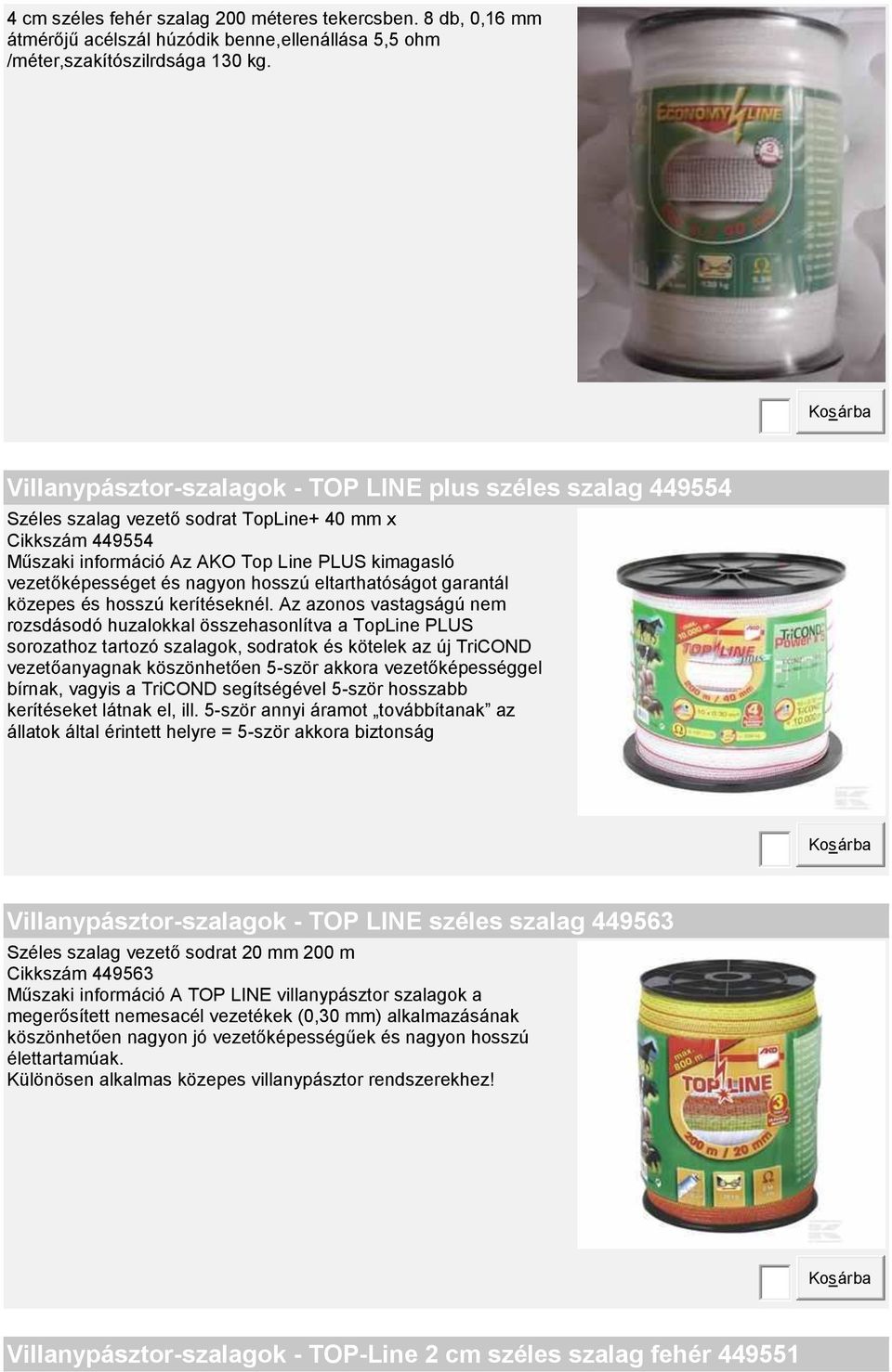 hosszú eltarthatóságot garantál közepes és hosszú kerítéseknél.