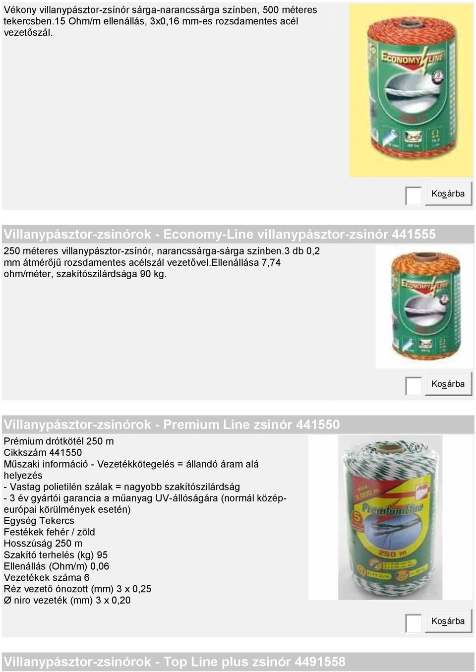 ellenállása 7,74 ohm/méter, szakítószilárdsága 90 kg.