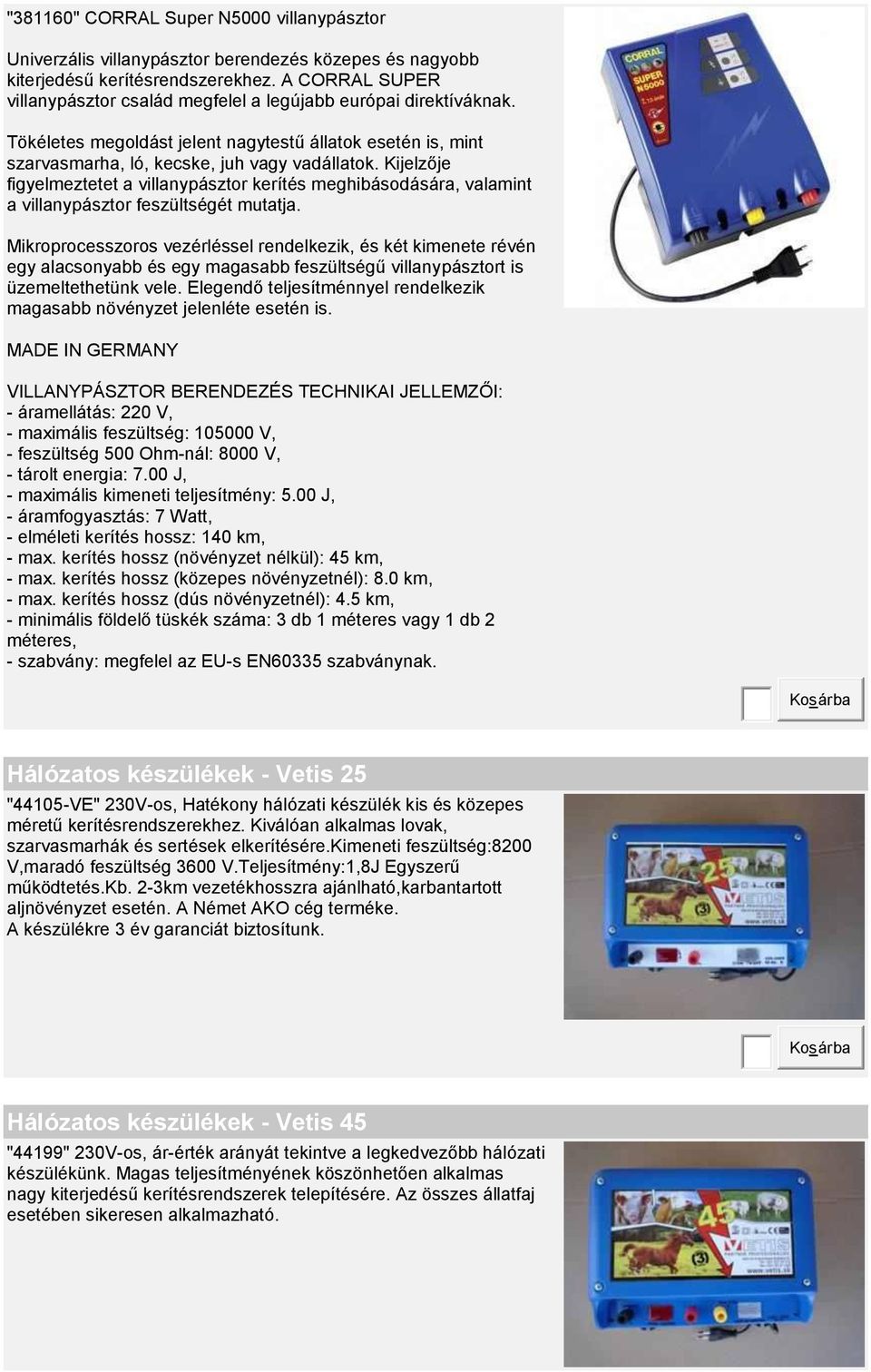 Kijelzője figyelmeztetet a villanypásztor kerítés meghibásodására, valamint a villanypásztor feszültségét mutatja.
