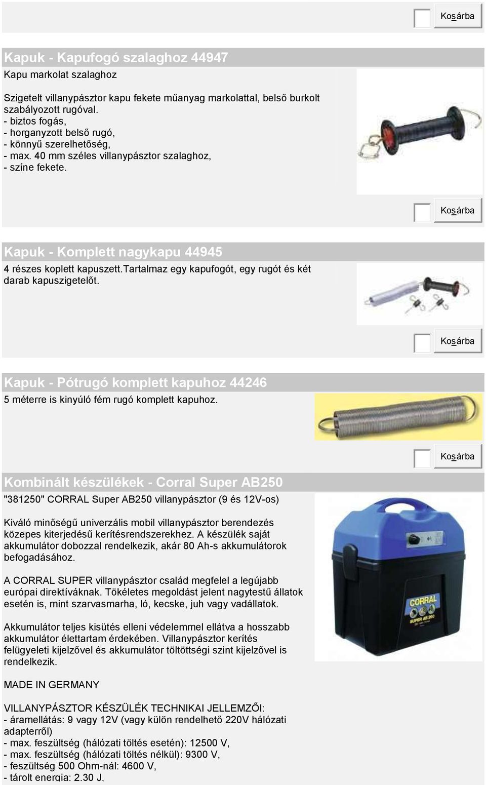 tartalmaz egy kapufogót, egy rugót és két darab kapuszigetelőt. Kapuk - Pótrugó komplett kapuhoz 44246 5 méterre is kinyúló fém rugó komplett kapuhoz.