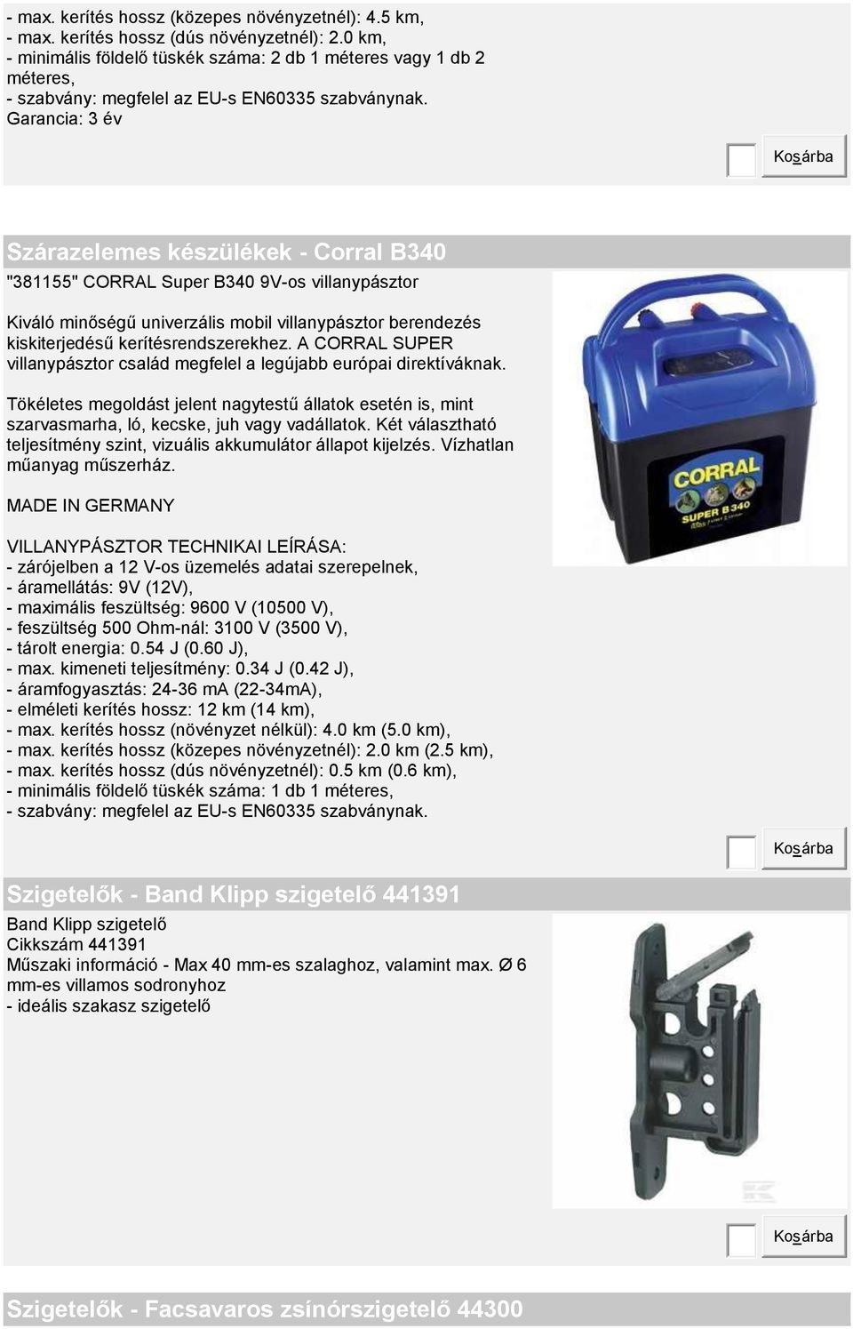 Garancia: 3 év Szárazelemes készülékek - Corral B340 "381155" CORRAL Super B340 9V-os villanypásztor Kiváló minőségű univerzális mobil villanypásztor berendezés kiskiterjedésű kerítésrendszerekhez.