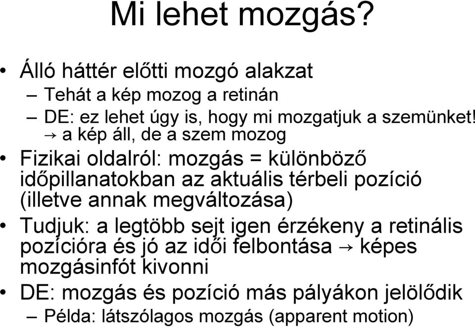 a kép áll, de a szem mozog Fizikai oldalról: mozgás = különböző időpillanatokban az aktuális térbeli pozíció