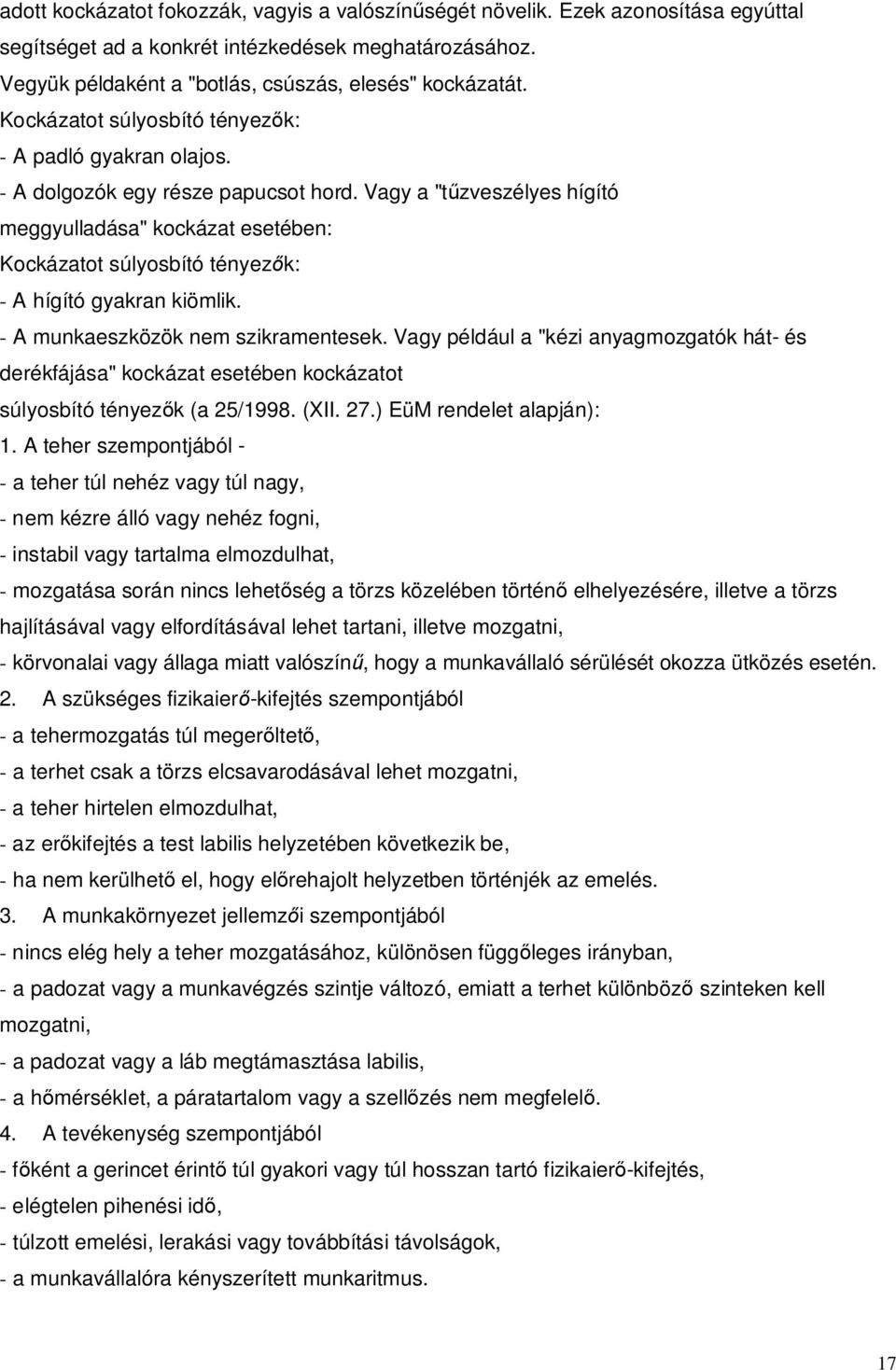 Vagy a "t zveszélyes hígító meggyulladása" kockázat esetében: Kockázatot súlyosbító tényez k: - A hígító gyakran kiömlik. - A munkaeszközök nem szikramentesek.