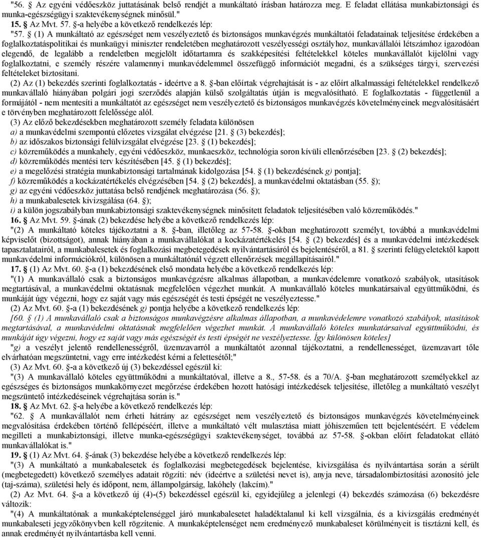 (1) A munkáltató az egészséget nem veszélyeztető és biztonságos munkavégzés munkáltatói feladatainak teljesítése érdekében a foglalkoztatáspolitikai és munkaügyi miniszter rendeletében meghatározott