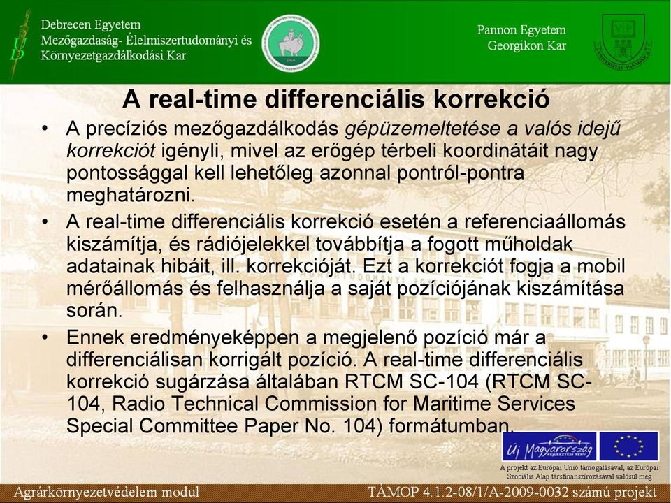 korrekcióját. Ezt a korrekciót fogja a mobil mérőállomás és felhasználja a saját pozíciójának kiszámítása során.