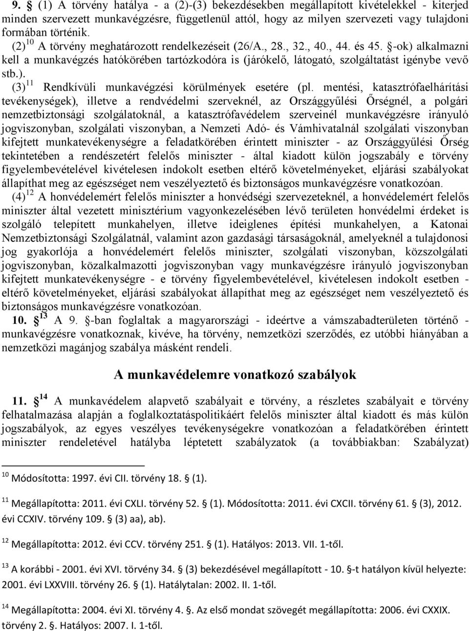 mentési, katasztrófaelhárítási tevékenységek), illetve a rendvédelmi szerveknél, az Országgyűlési Őrségnél, a polgári nemzetbiztonsági szolgálatoknál, a katasztrófavédelem szerveinél munkavégzésre