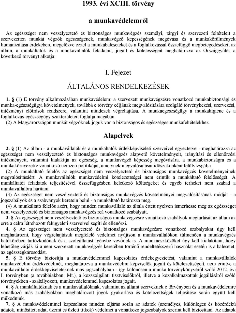 megóvása és a munkakörülmények humanizálása érdekében, megelőzve ezzel a munkabaleseteket és a foglalkozással összefüggő megbetegedéseket, az állam, a munkáltatók és a munkavállalók feladatait,