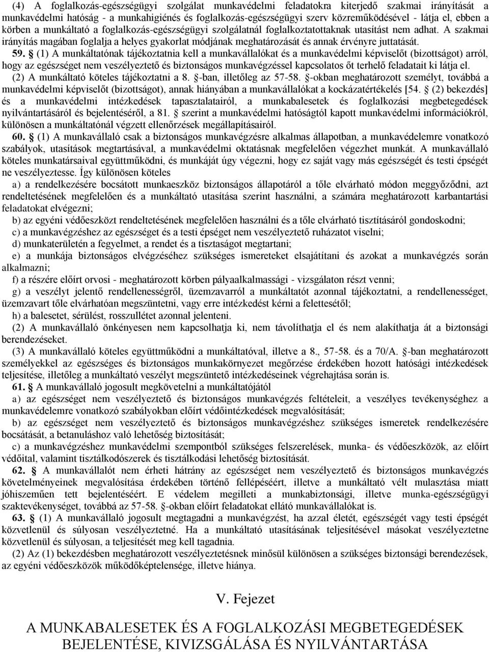 A szakmai irányítás magában foglalja a helyes gyakorlat módjának meghatározását és annak érvényre juttatását. 59.