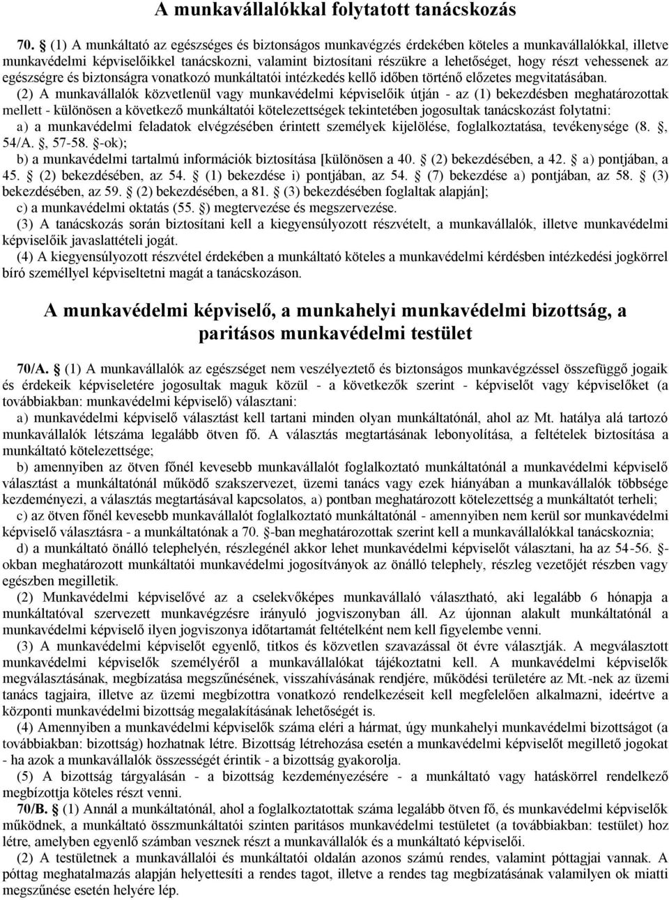 részt vehessenek az egészségre és biztonságra vonatkozó munkáltatói intézkedés kellő időben történő előzetes megvitatásában.