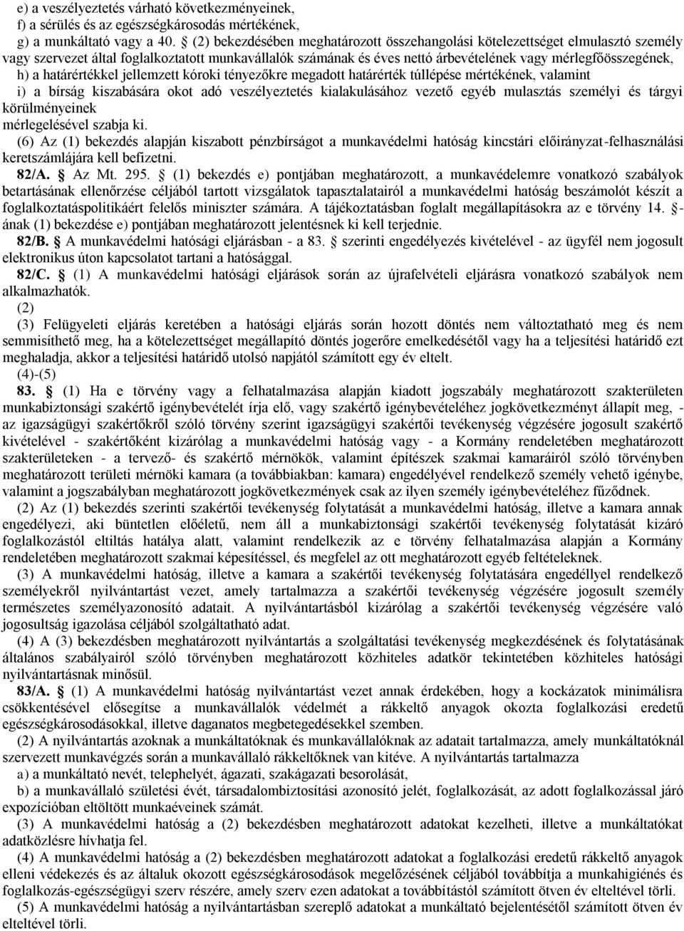 határértékkel jellemzett kóroki tényezőkre megadott határérték túllépése mértékének, valamint i) a bírság kiszabására okot adó veszélyeztetés kialakulásához vezető egyéb mulasztás személyi és tárgyi