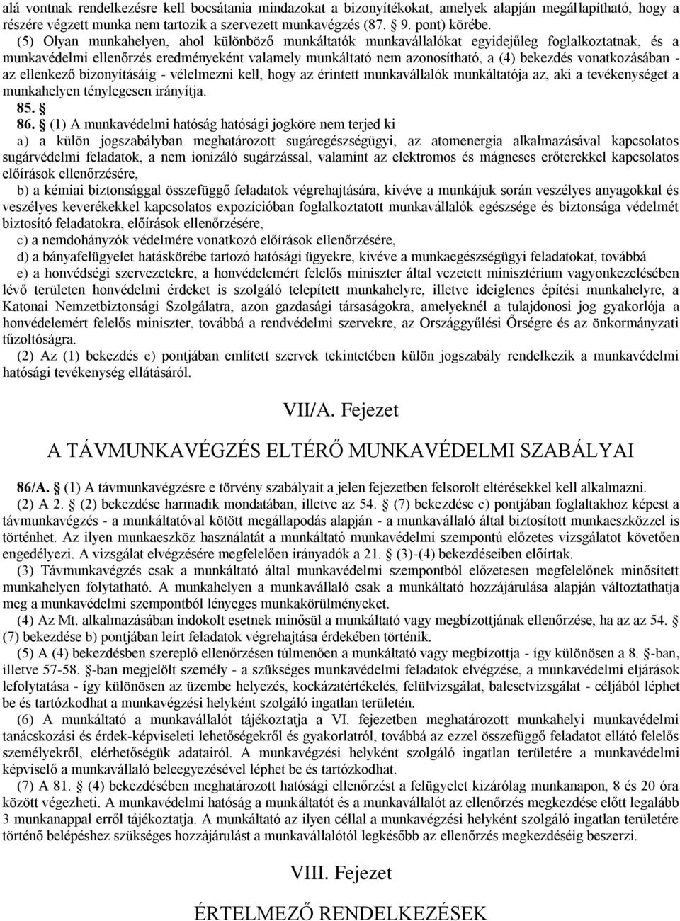 vonatkozásában - az ellenkező bizonyításáig - vélelmezni kell, hogy az érintett munkavállalók munkáltatója az, aki a tevékenységet a munkahelyen ténylegesen irányítja. 85. 86.