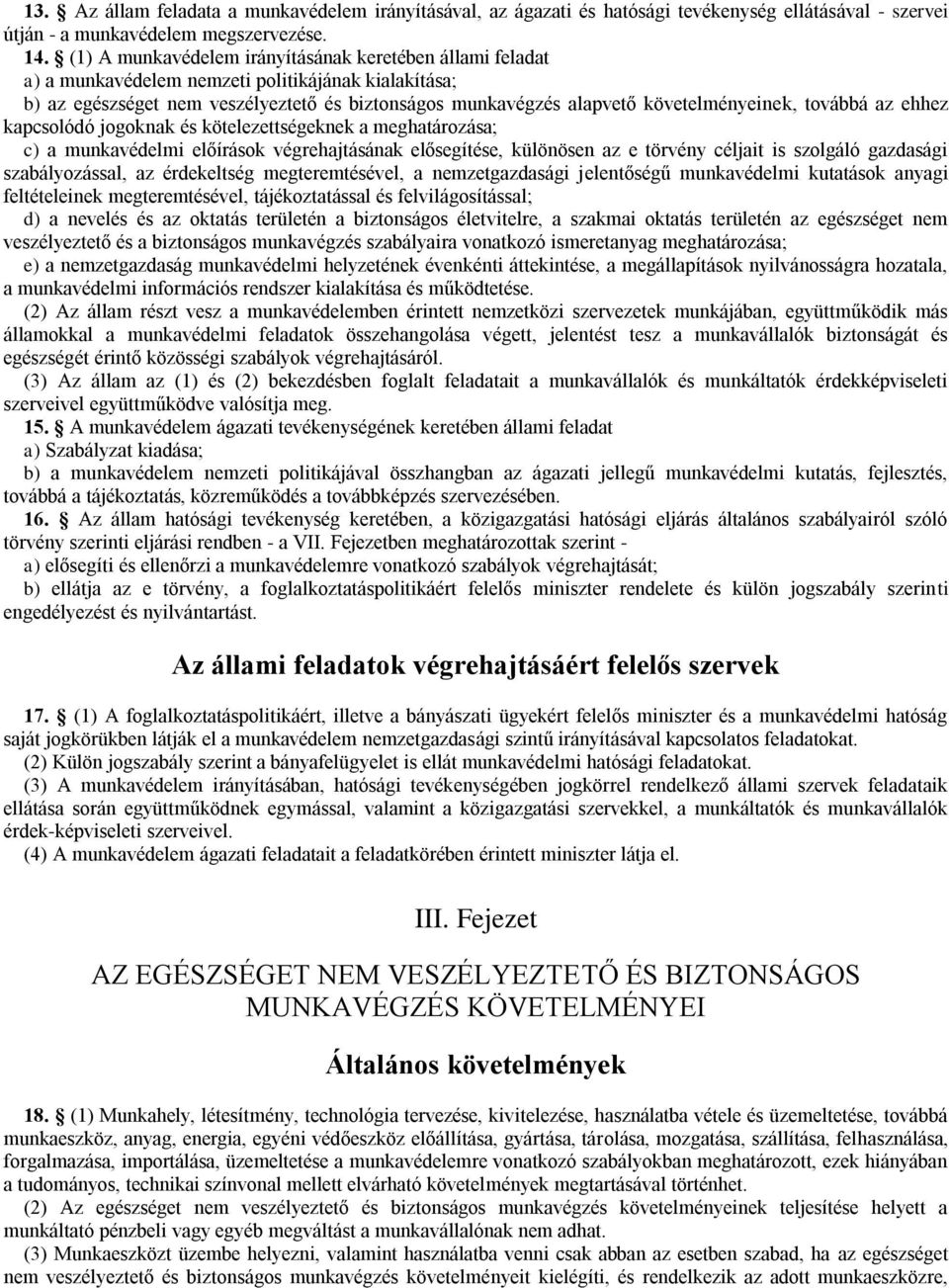 továbbá az ehhez kapcsolódó jogoknak és kötelezettségeknek a meghatározása; c) a munkavédelmi előírások végrehajtásának elősegítése, különösen az e törvény céljait is szolgáló gazdasági